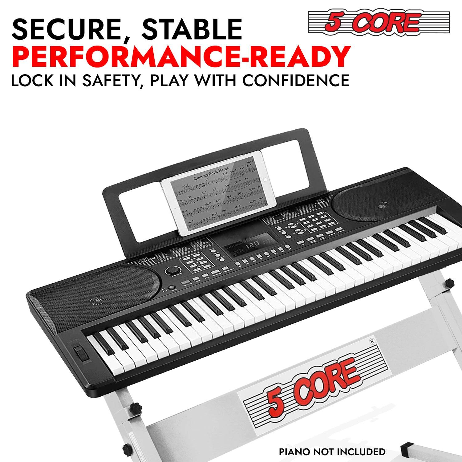 SECURE, STABLE PERFORMANCE-READY  
LOCK IN SAFETY, PLAY WITH CONFIDENCE  

5 CORE  

PIANO NOT INCLUDED