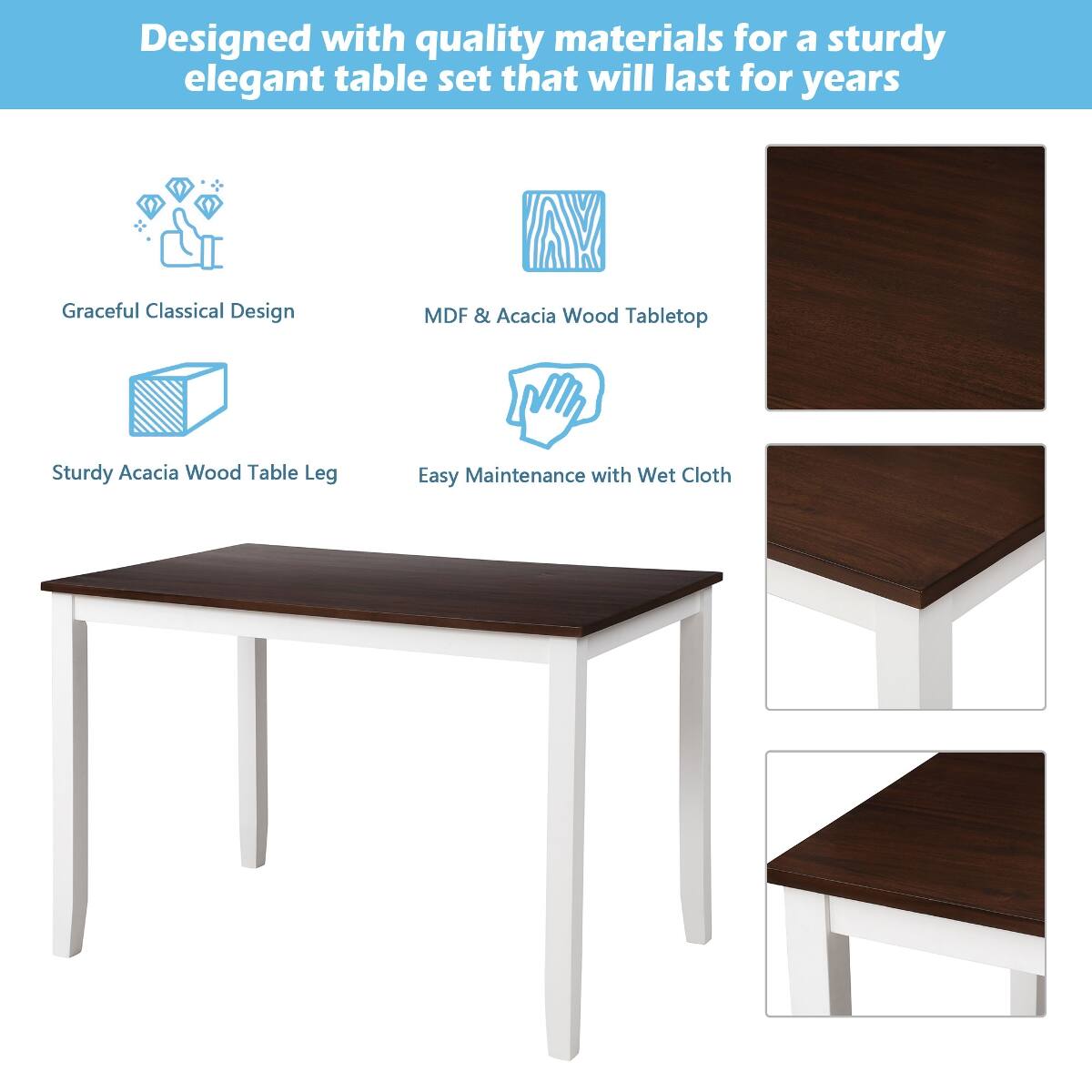 Designed with quality materials for a sturdy elegant table set that will last for years

- Graceful Classical Design
- MDF & Acacia Wood Tabletop
- Sturdy Acacia Wood Table Leg
- Easy Maintenance with Wet Cloth