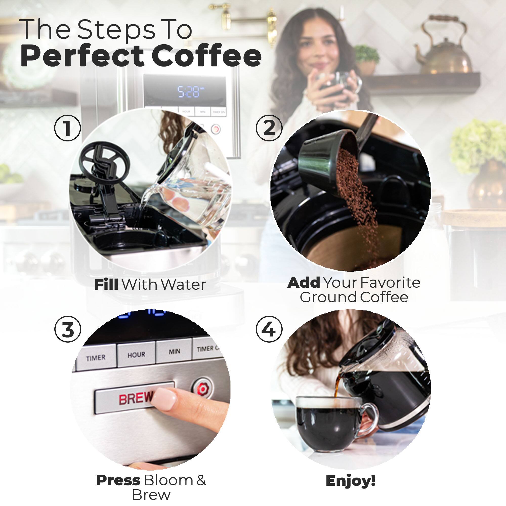 The Steps To Perfect Coffee

1. Fill With Water
2. Add Your Favorite Ground Coffee
3. Press Bloom & Brew
4. Enjoy!