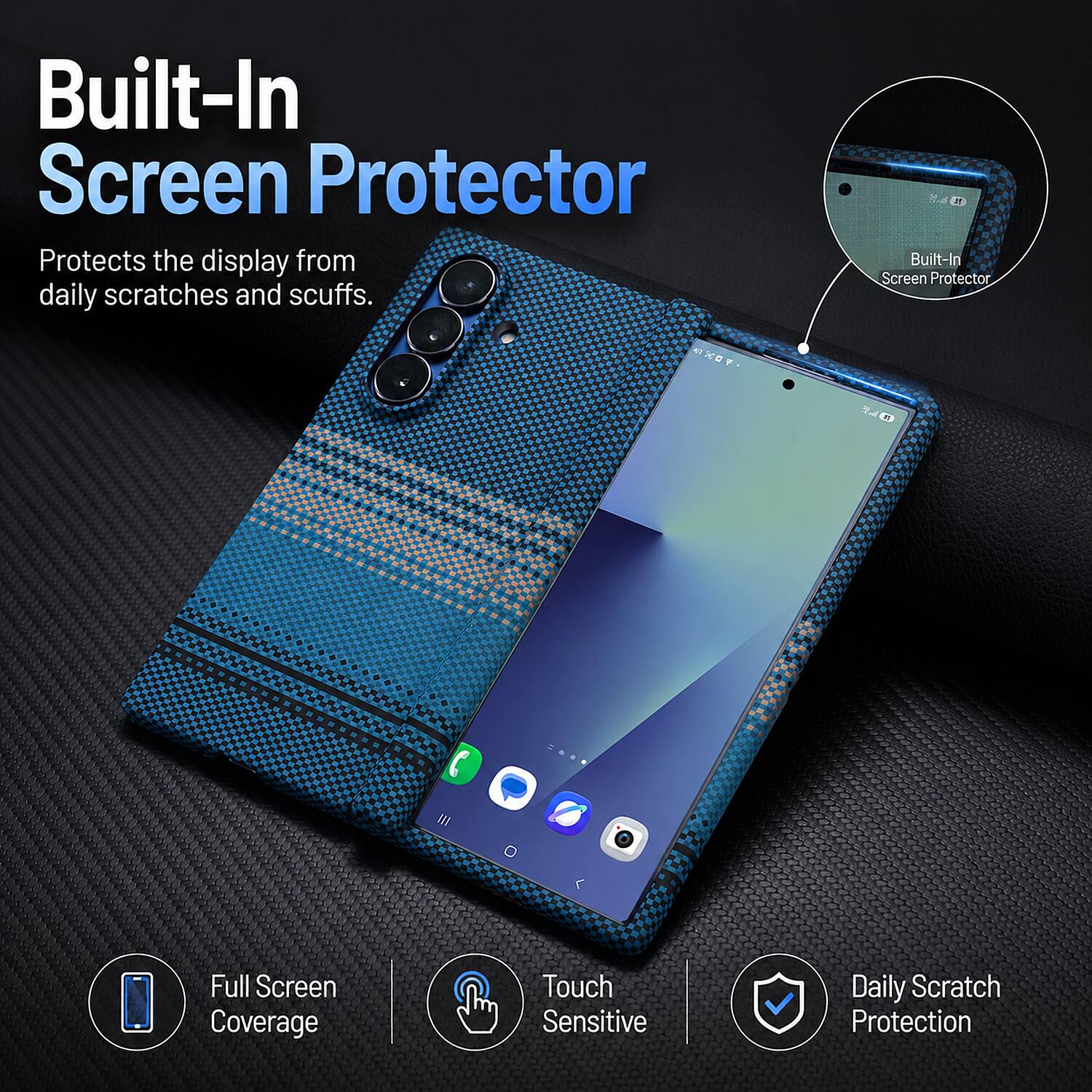 Built-In Screen Protector  
Protects the display from daily scratches and scuffs.  

Full Screen Coverage  
Touch Sensitive  
Daily Scratch Protection
