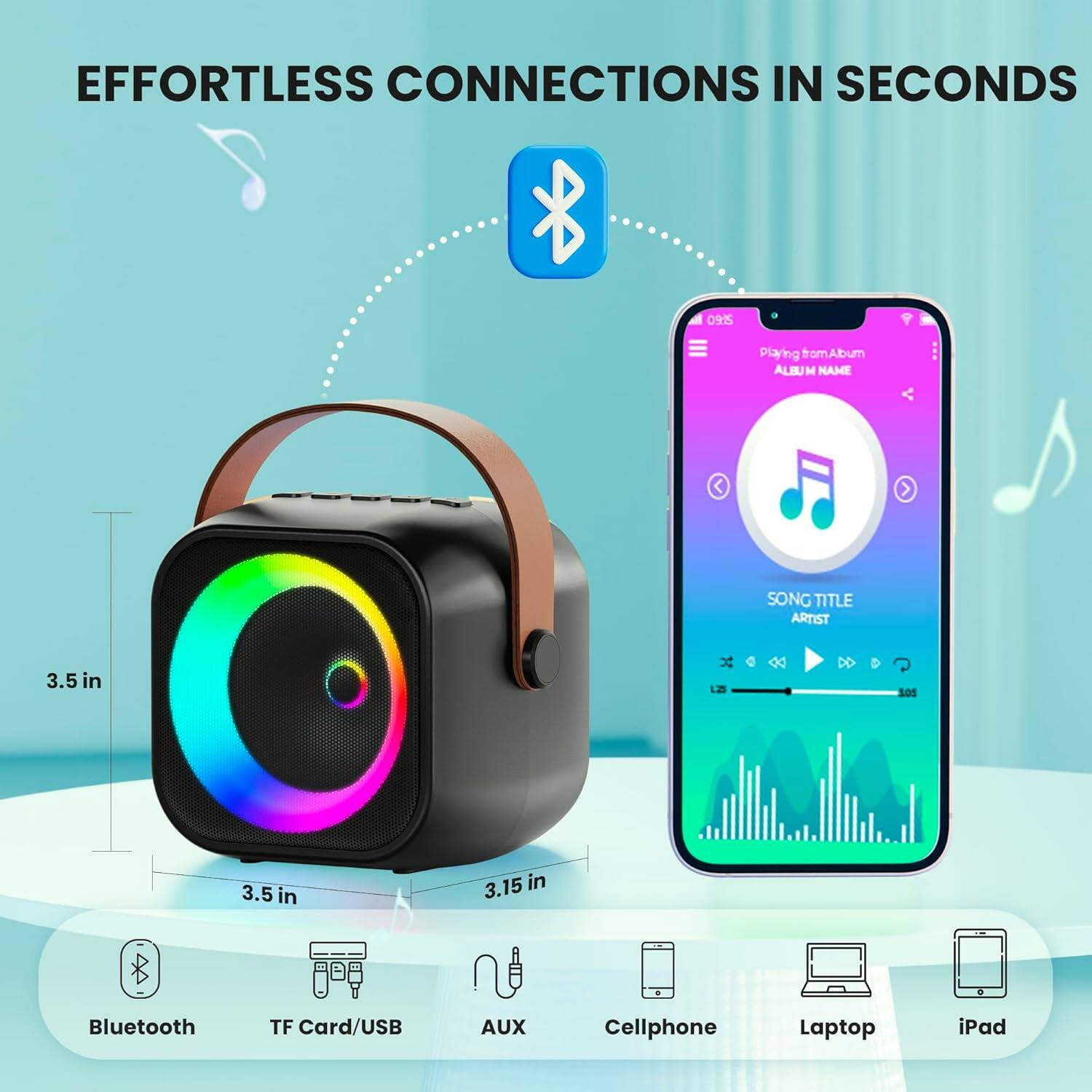 EFFORTLESS CONNECTIONS IN SECONDS

3.5 in  
3.15 in

Bluetooth  
TF Card/USB  
AUX  
Cellphone  
Laptop  
iPad
