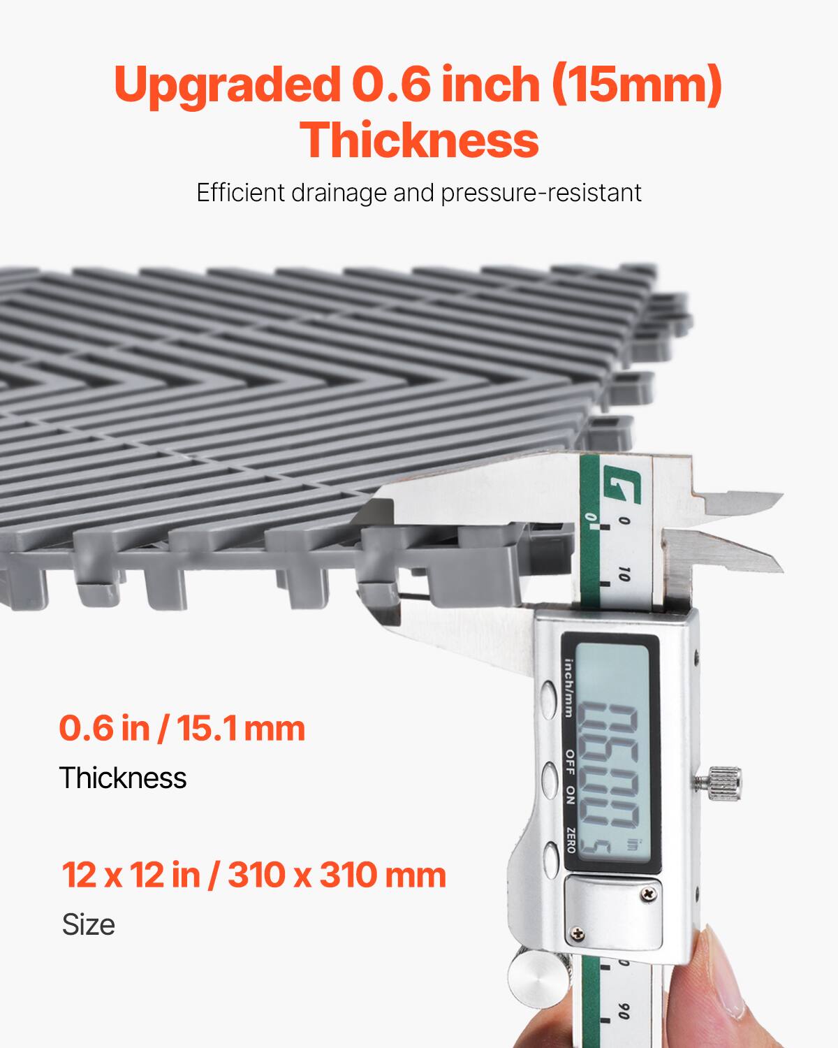 Upgraded 0.6 inch (15mm) Thickness
Efficient drainage and pressure-resistant
0.6 in / 15.1 mm Thickness
12 x 12 in / 310 x 310 mm Size