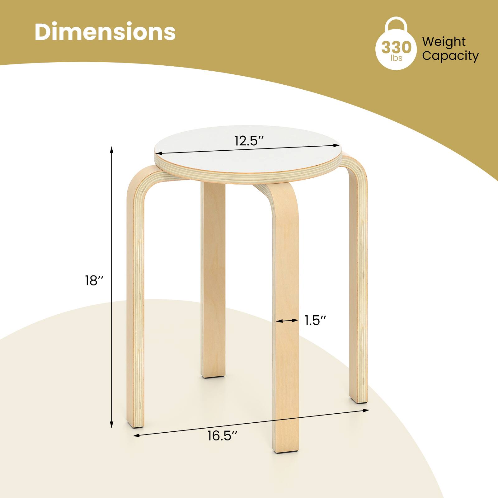 Dimensions:  
- Diameter: 12.5"  
- Height: 18"  
- Width: 16.5"  
- Thickness: 1.5"  

Weight Capacity: 330 lbs