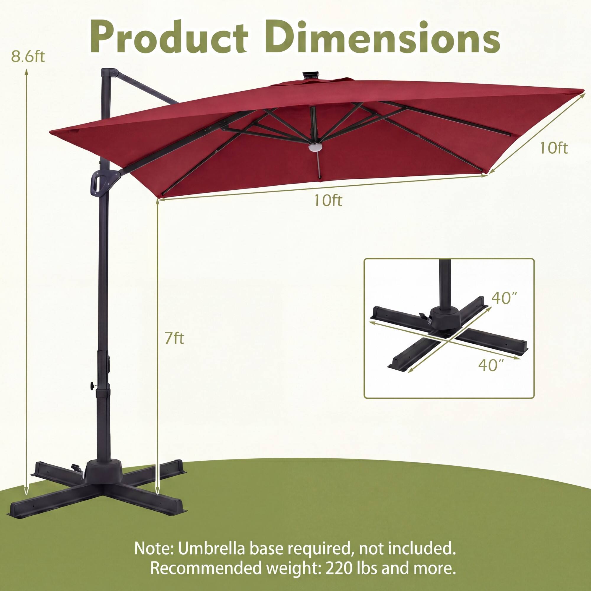 Product Dimensions: 8.6ft, 10ft, 10ft, 40", 7ft, 40". Note: Umbrella base required, not included. Recommended weight: 220 lbs and more.