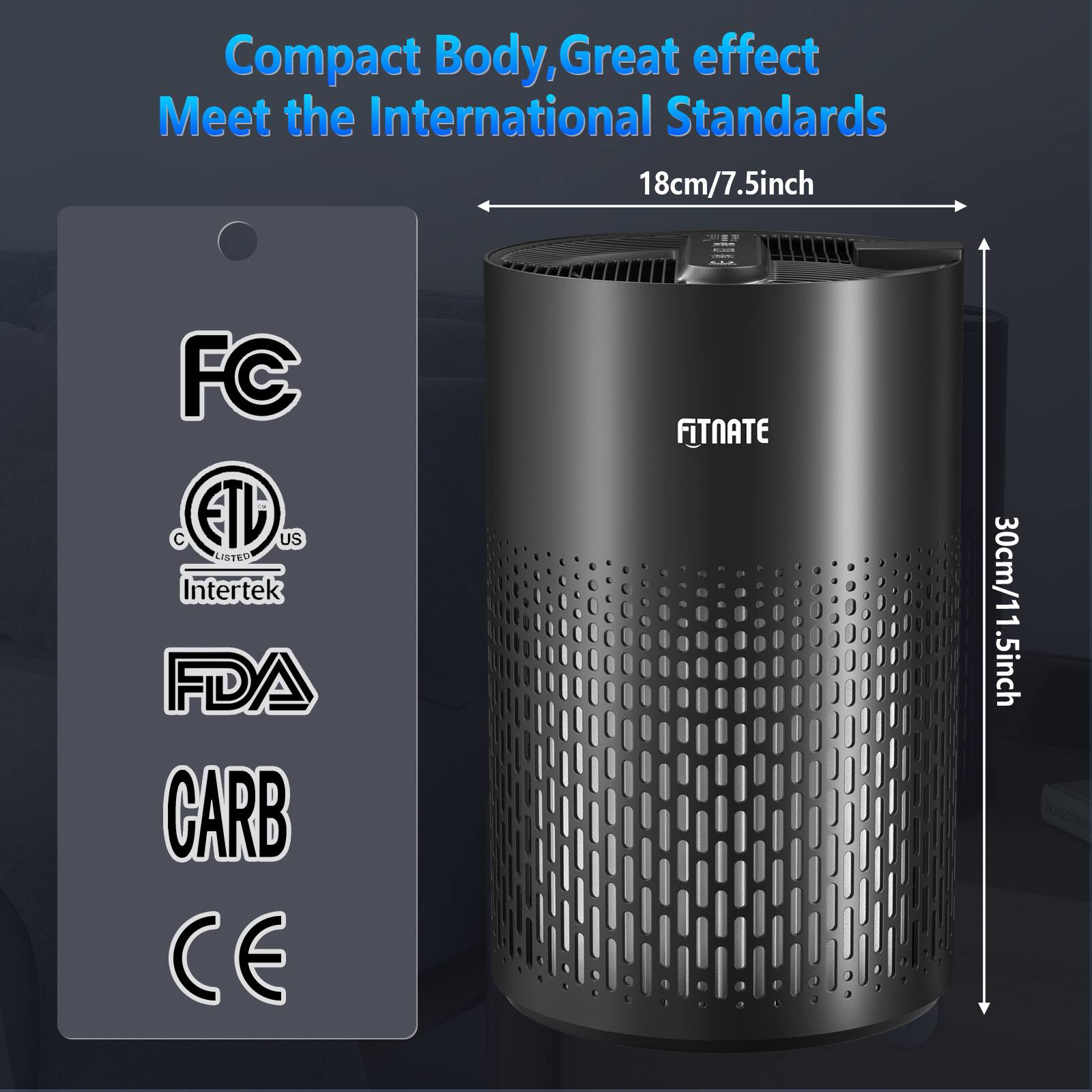 Compact Body, Great effect Meet the International Standards

18cm/7.5inch : FC C ETC US LISTED Intertek FDA CARB CE

FITNATE 30cm/11.5inch S