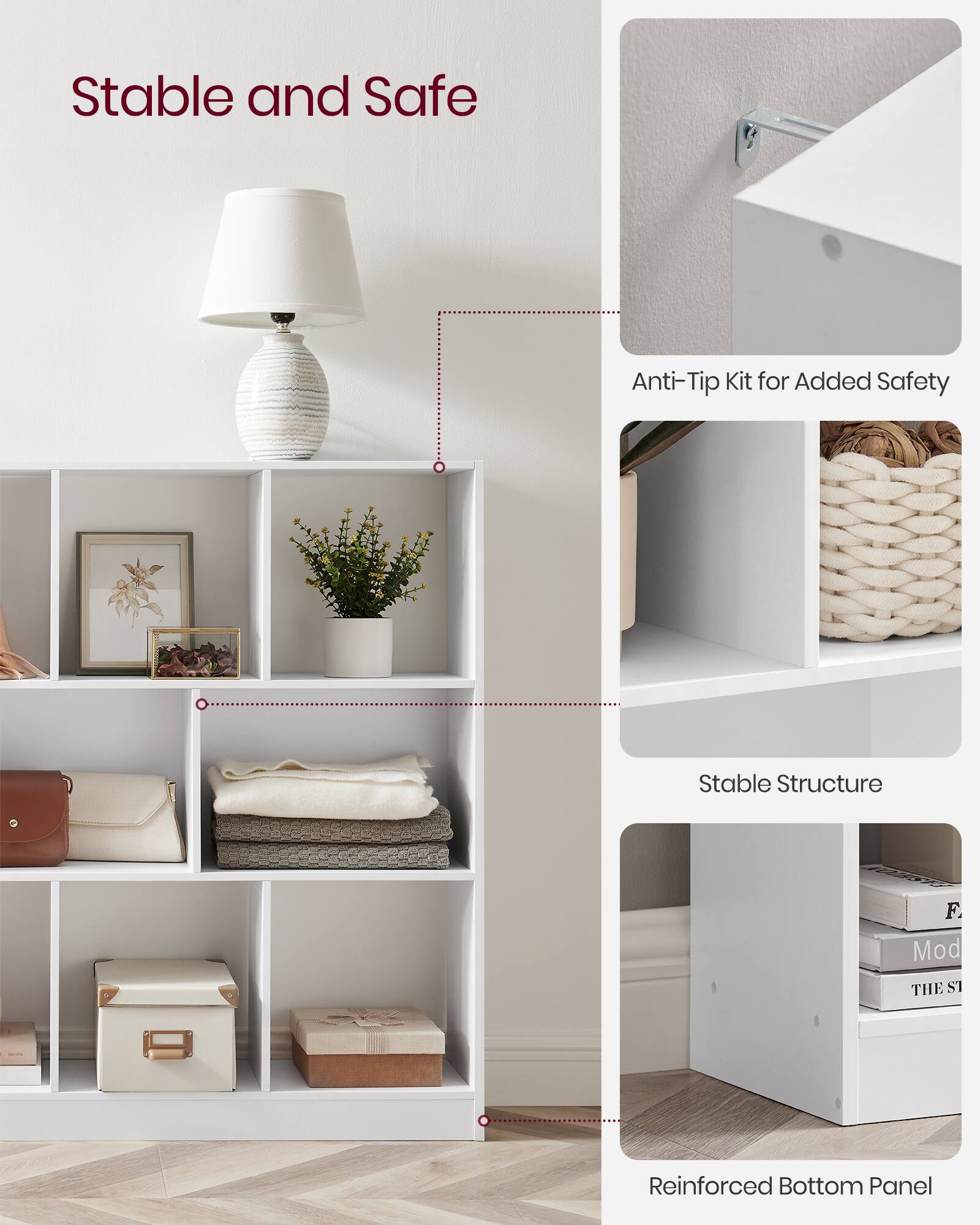 Stable and Safe

- Anti-Tip Kit for Added Safety
- Stable Structure
- Reinforced Bottom Panel