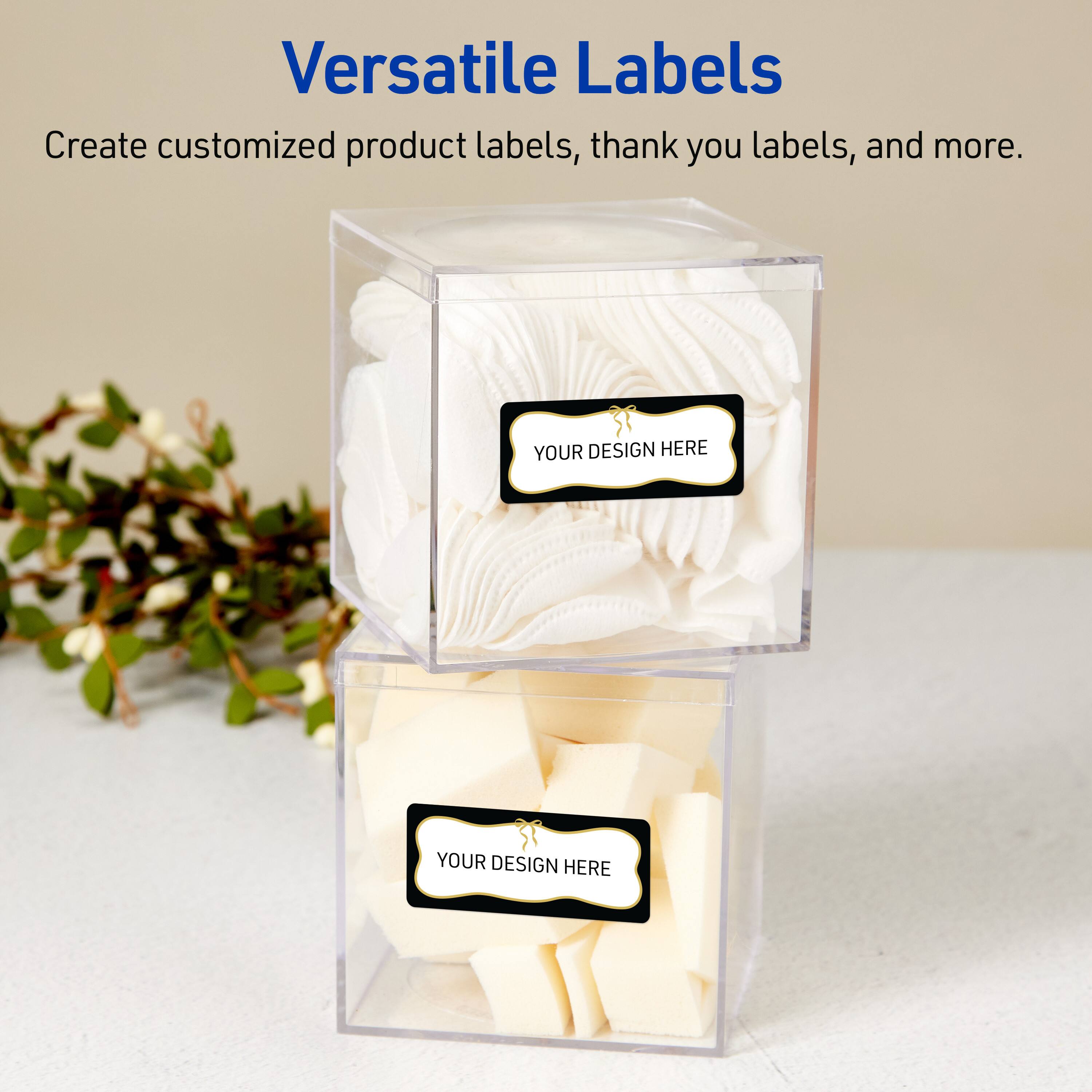 Versatile Labels  
Create customized product labels, thank you labels, and more.  
YOUR DESIGN HERE  
YOUR DESIGN HERE