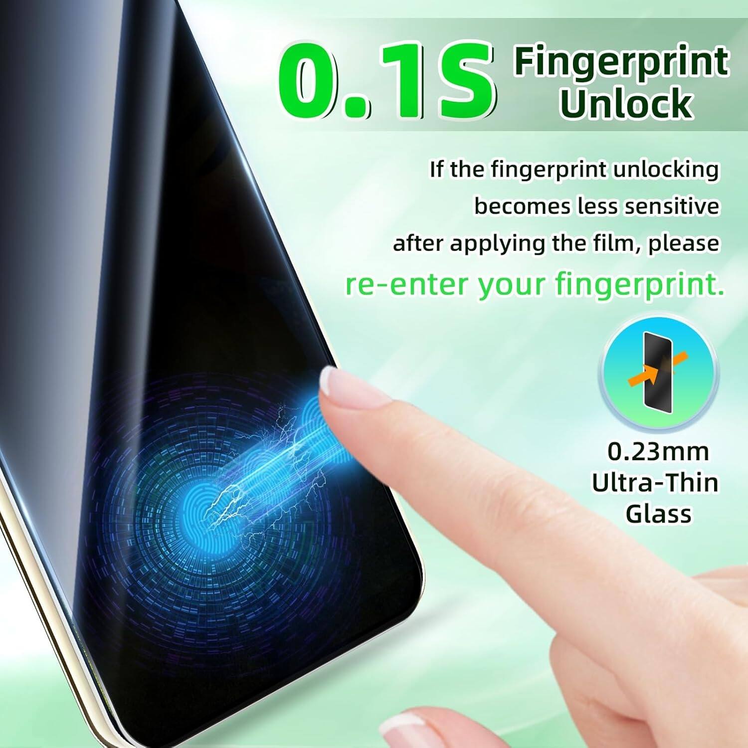 0.1S Fingerprint Unlock

If the fingerprint unlocking becomes less sensitive after applying the film, please re-enter your fingerprint.

0.23mm Ultra-Thin Glass