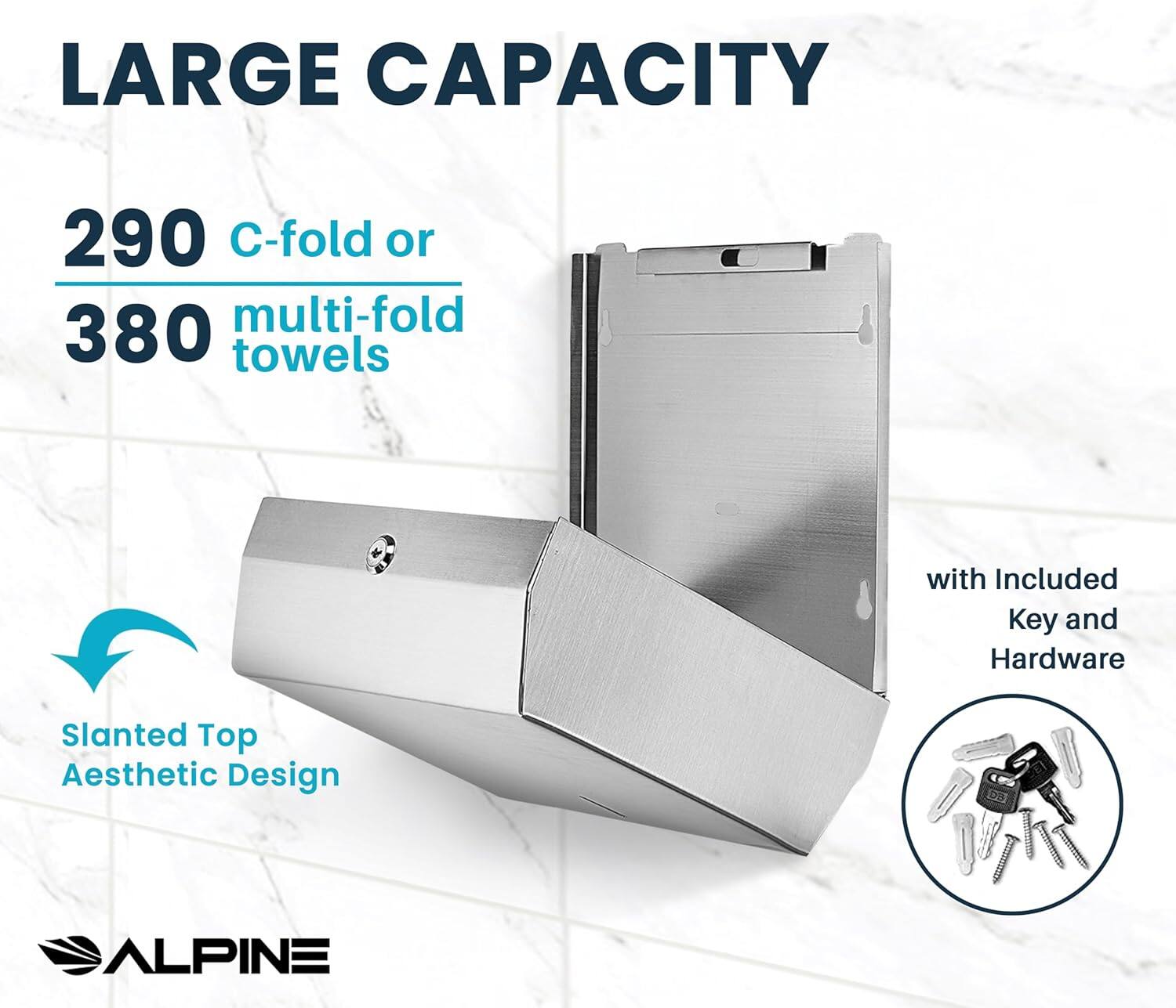 LARGE CAPACITY
290 C-fold or 380 multi-fold towels
with Included Key and Hardware
Slanted Top Aesthetic Design
ALPINE