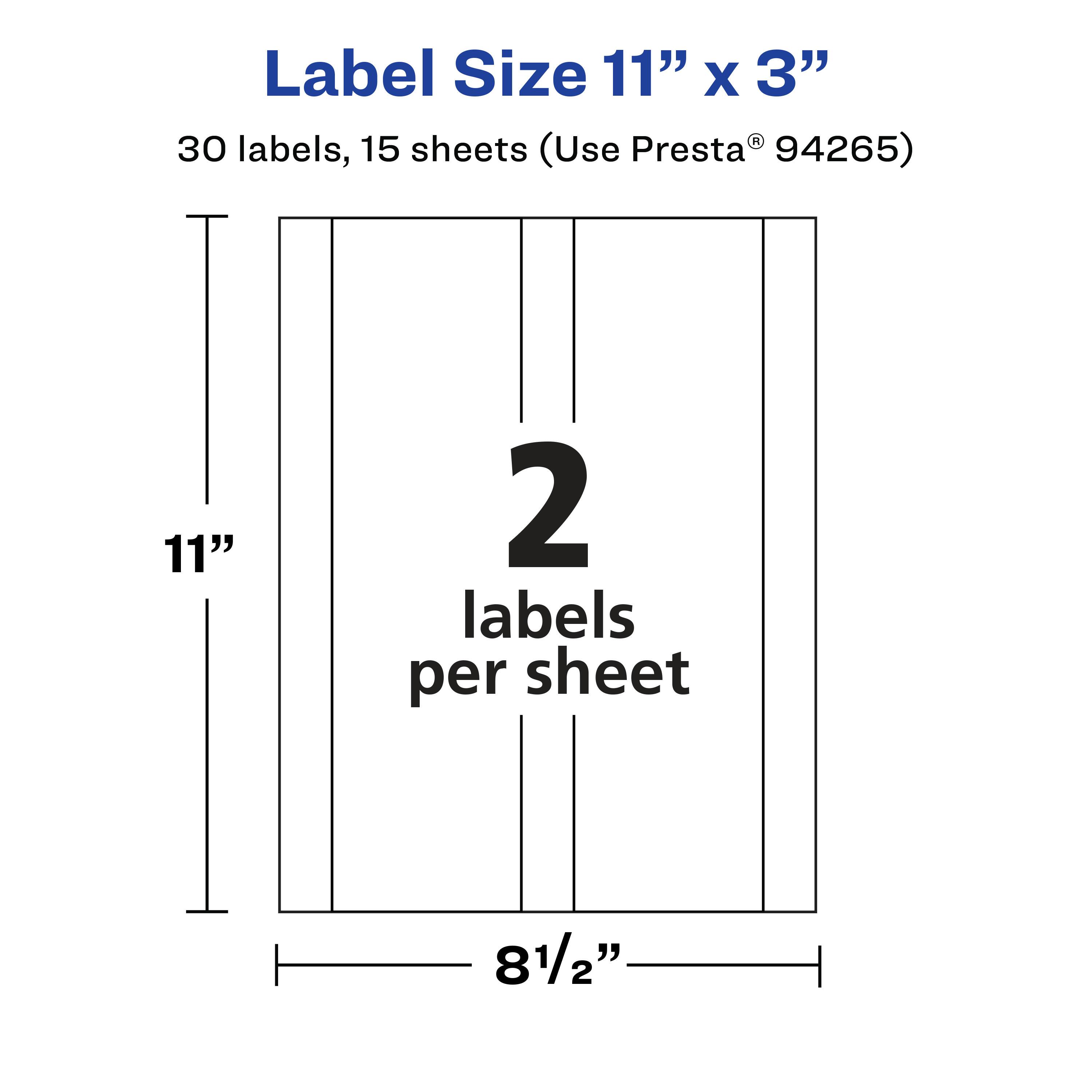 Label Size 11" x 3"  
30 labels, 15 sheets (Use Presta® 94265)  
2 labels per sheet  
11"  
8½"