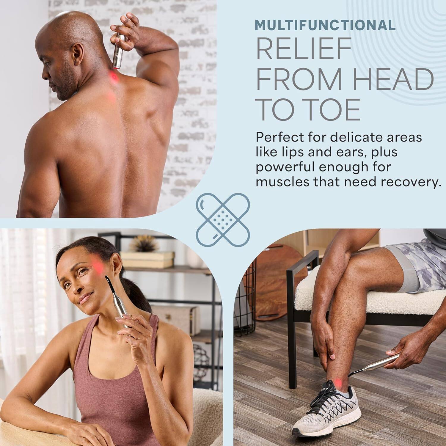 MULTIFUNCTIONAL RELIEF FROM HEAD TO TOE

Perfect for delicate areas like lips and ears, plus powerful enough for muscles that need recovery.