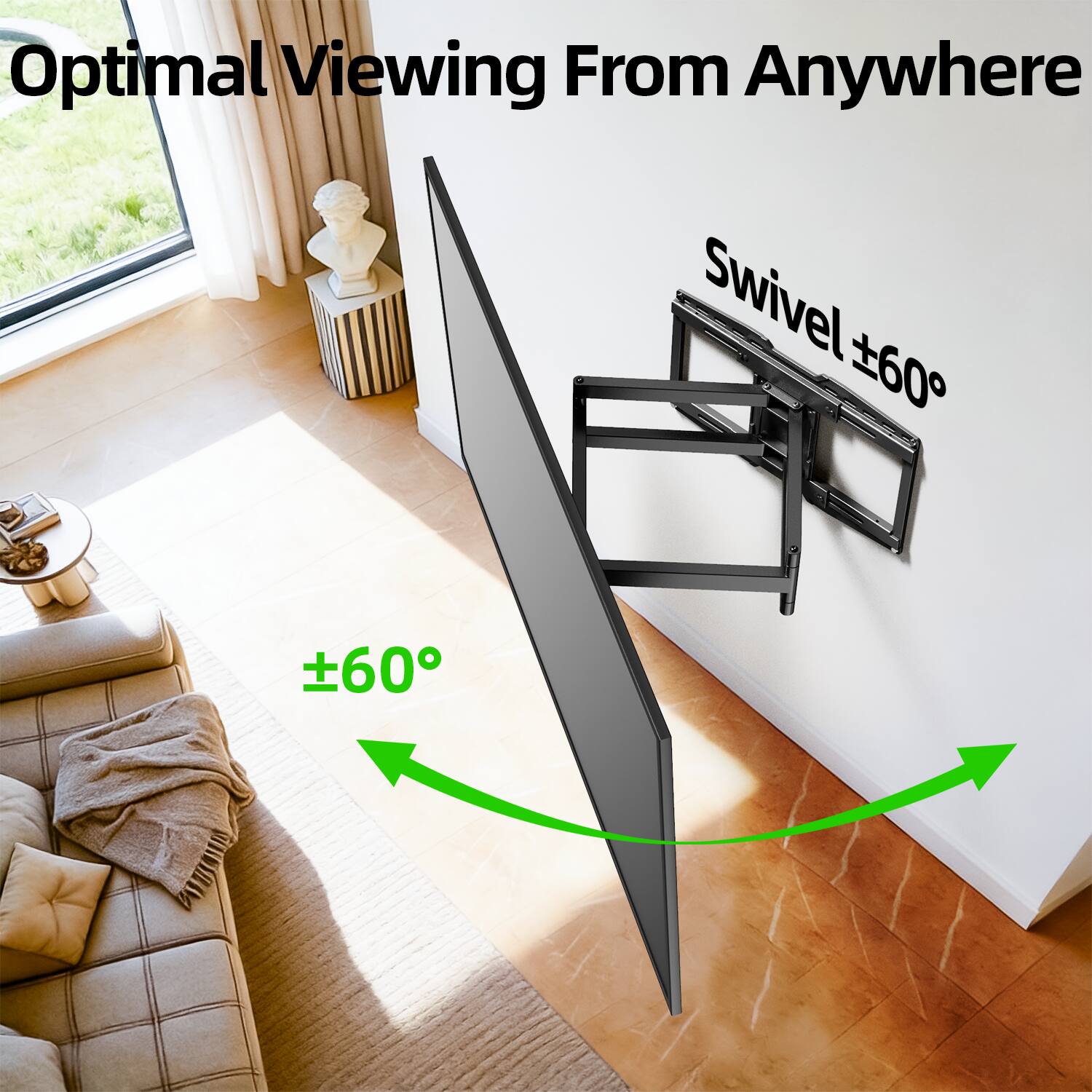 Optimal Viewing From Anywhere  
Swivel ±60°