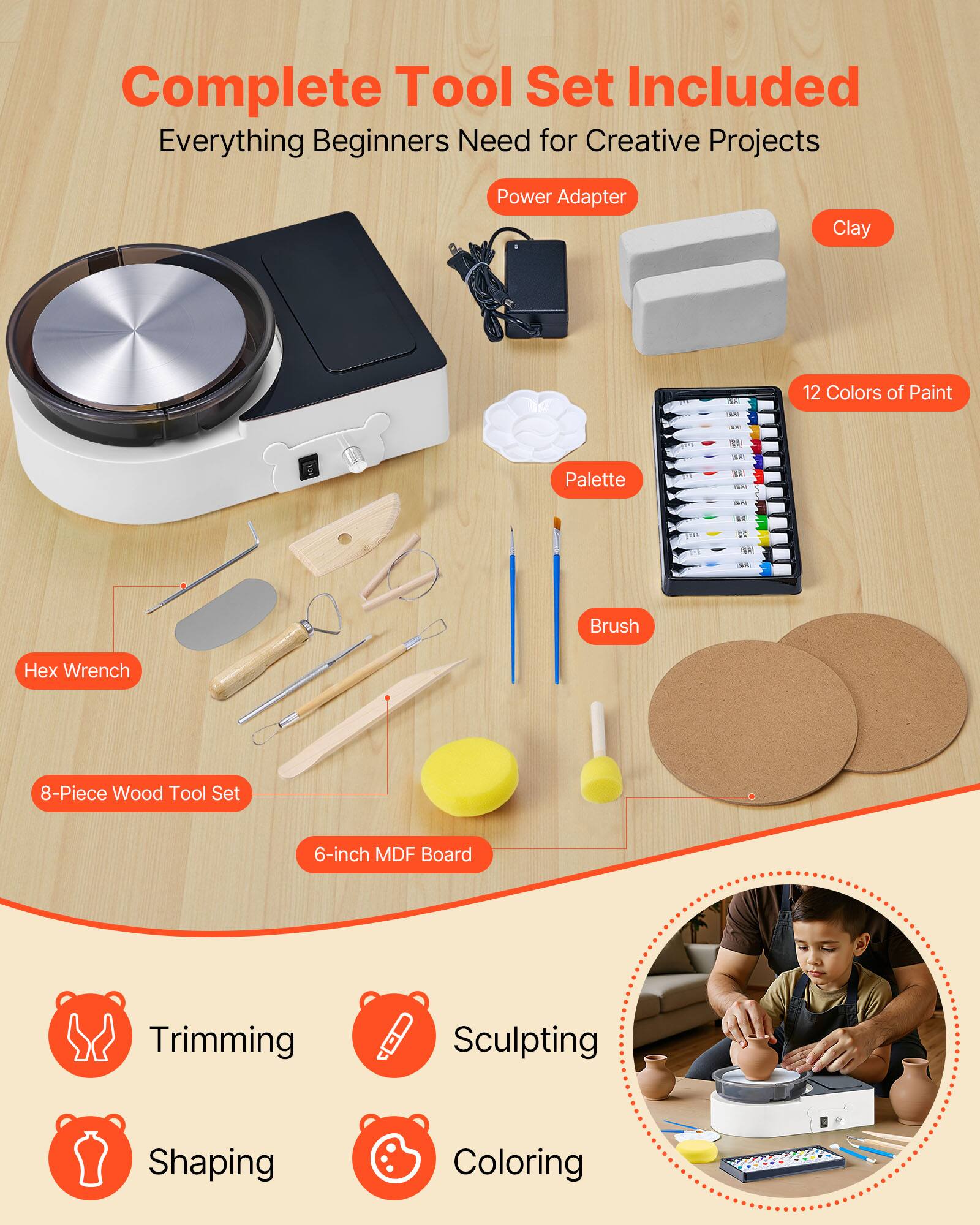 Complete Tool Set Included  
Everything Beginners Need for Creative Projects  

- Power Adapter  
- Clay  
- 12 Colors of Paint  
- Palette  
- Brush  
- Hex Wrench  
- 8-Piece Wood Tool Set  
- 6-inch MDF Board  

Trimming  
Sculpting  
Shaping  
Coloring