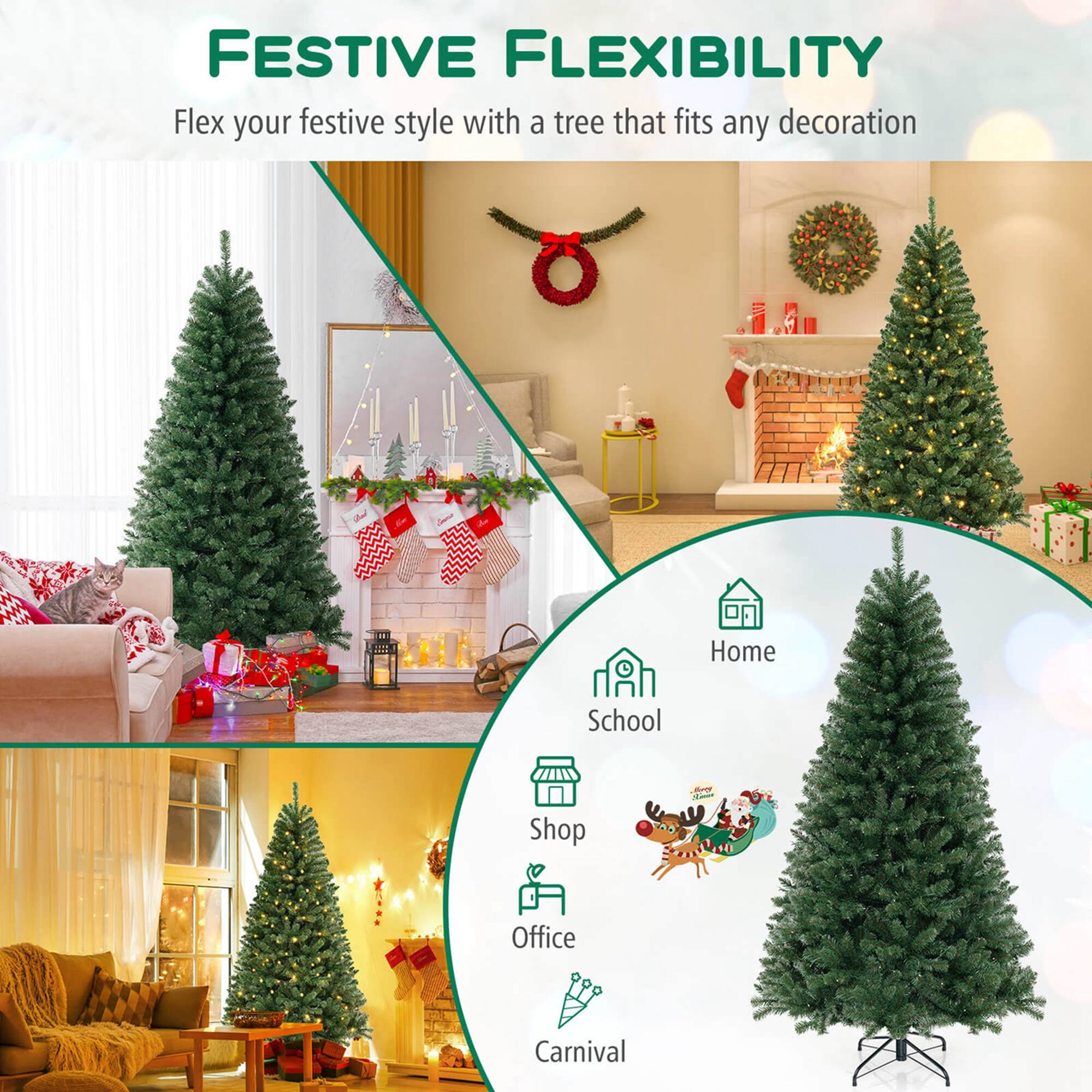 FESTIVE FLEXIBILITY  
Flex your festive style with a tree that fits any decoration  

Home  
School  
Shop  
Office  
Carnival
