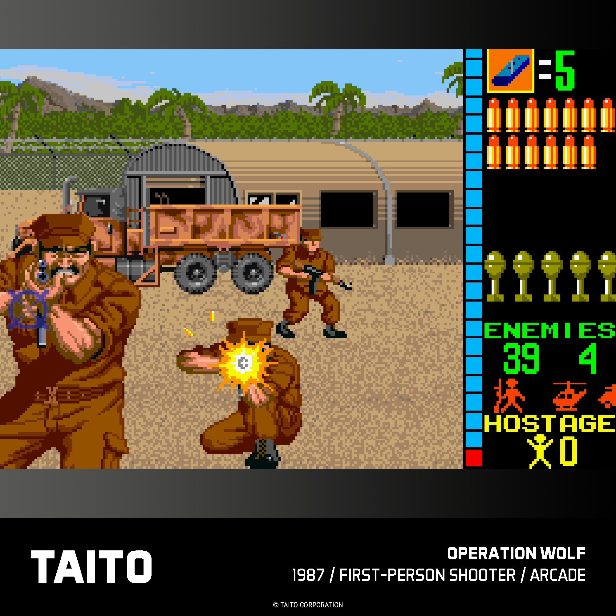 = 5  
ENEMIES 39 4  
HOSTAGE 0  
TAITO  
OPERATION WOLF  
1987 / FIRST-PERSON SHOOTER / ARCADE  
TAITO CORPORATION