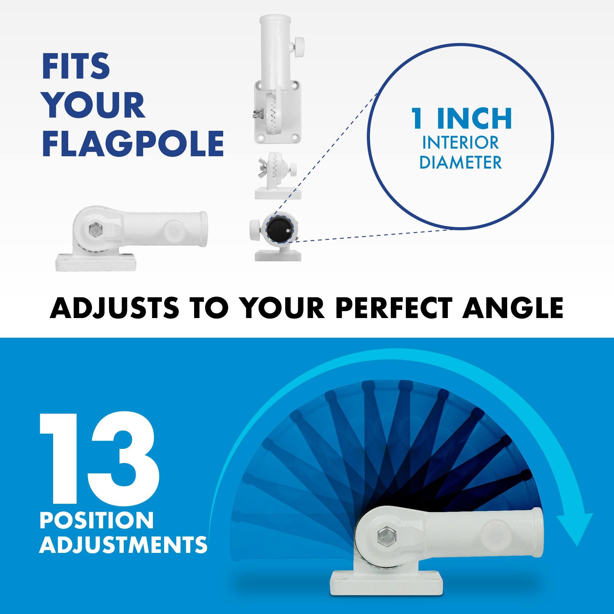 FITS YOUR FLAGPOLE  
1 INCH INTERIOR DIAMETER  
ADJUSTS TO YOUR PERFECT ANGLE  
13 POSITION ADJUSTMENTS