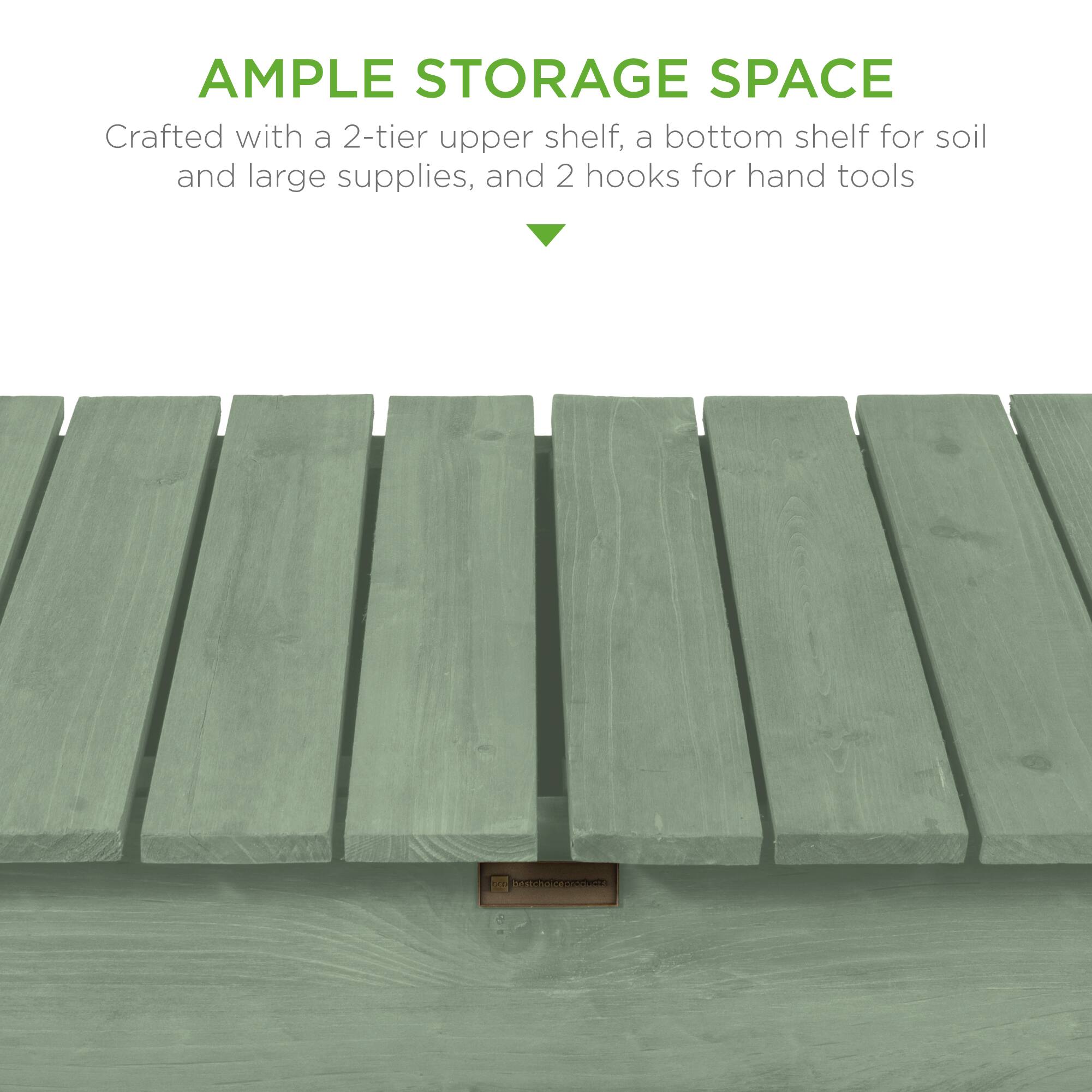 AMPLE STORAGE SPACE  
Crafted with a 2-tier upper shelf, a bottom shelf for soil and large supplies, and 2 hooks for hand tools