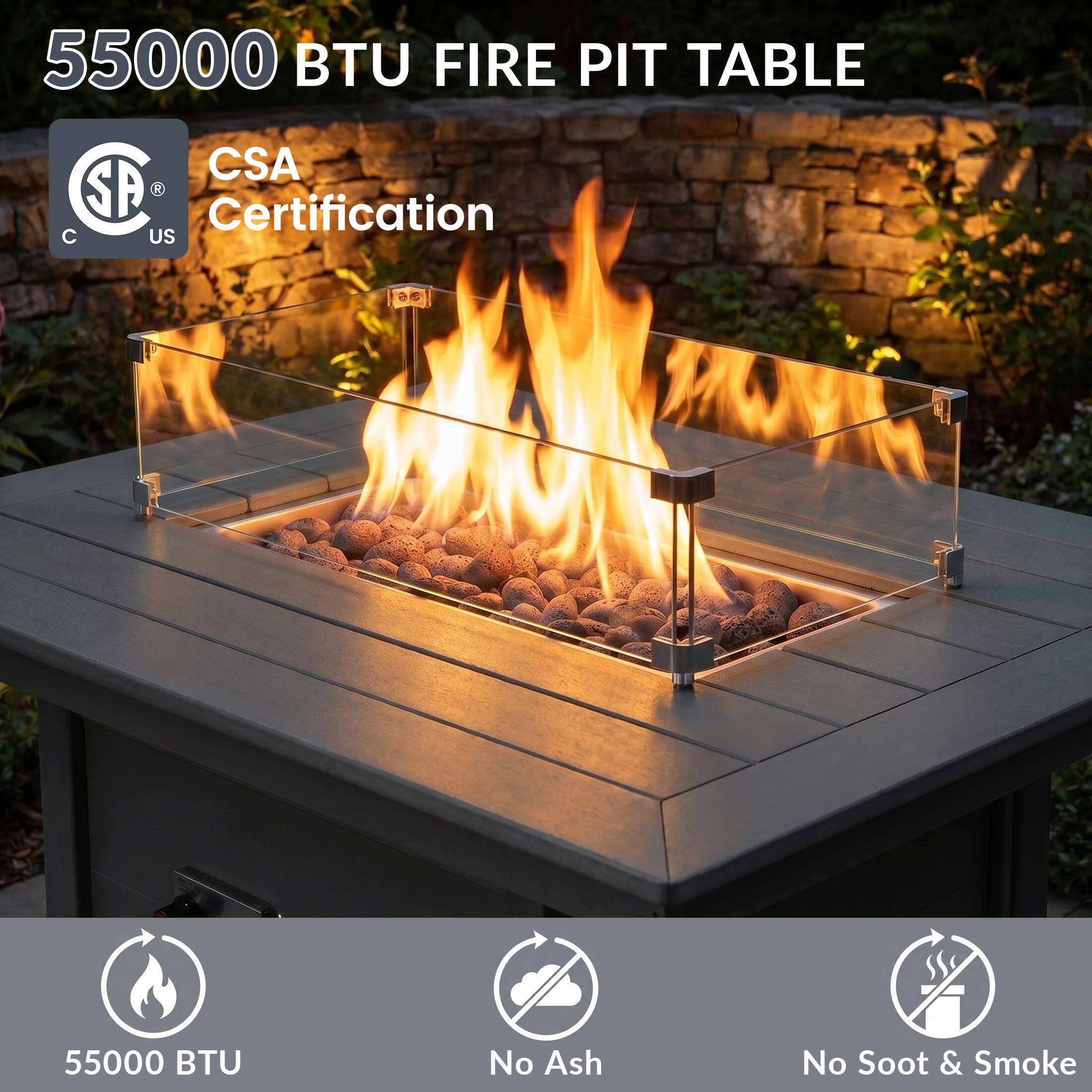 55000 BTU FIRE PIT TABLE  
CSA Certification  
55000 BTU  
No Ash  
No Soot & Smoke