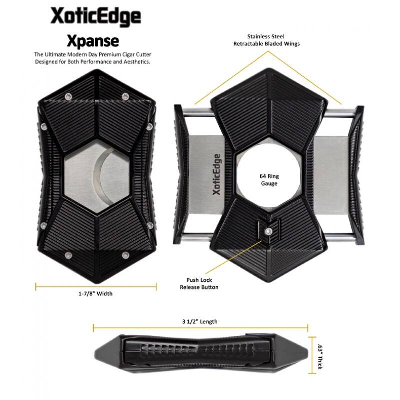 XoticEdge Xpanse  
The Ultimate Modern Day Premium Cigar Cutter Designed for Both Performance and Aesthetics.  
Stainless Steel Retractable Bladed Wings  
XoticEdge 64 Ring Gauge  
1-7/8" Width  
Push Lock Release Button  
3 1/2" Length  
9/64" Thick
