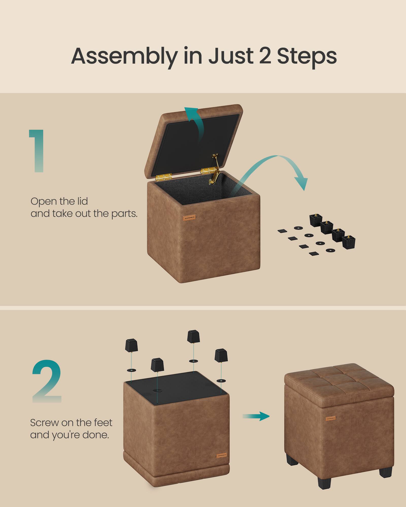 Assembly in Just 2 Steps

1. Open the lid and take out the parts.
2. Screw on the feet and you're done.