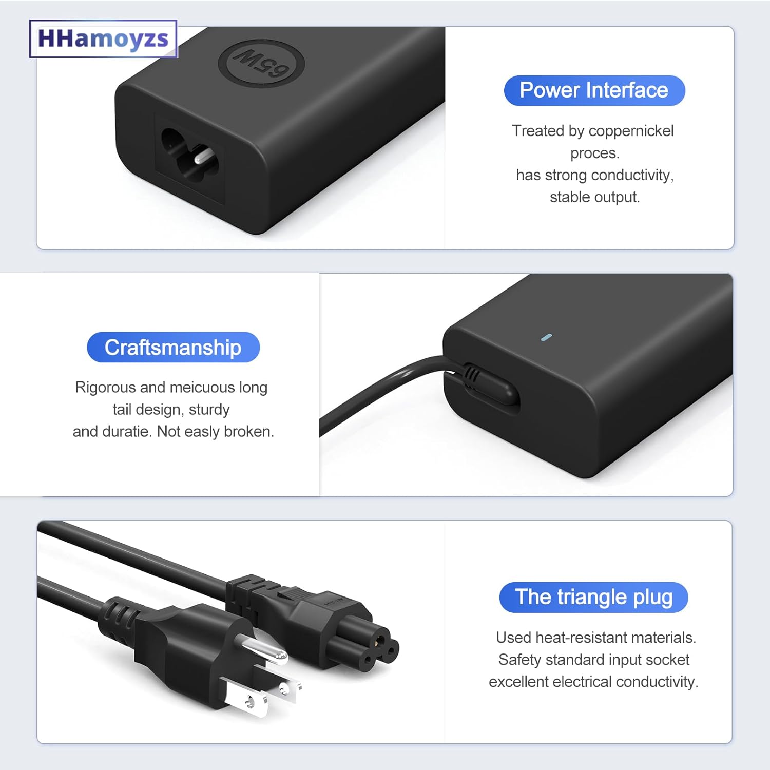 HHamoyzs 65W Power Interface Treated by coppernickel process. has strong conductivity, stable output. Craftsmanship Rigorous and meticulous long tail design, sturdy and durable. Not easily broken. The triangle plug Used heat-resistant materials. Safety standard input socket excellent electrical conductivity.