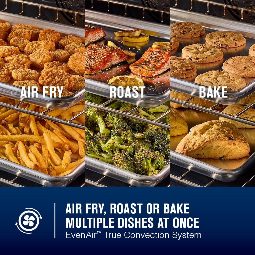 AIR FRY, ROAST OR BAKE MULTIPLE DISHES AT ONCE  
EvenAir™ True Convection System