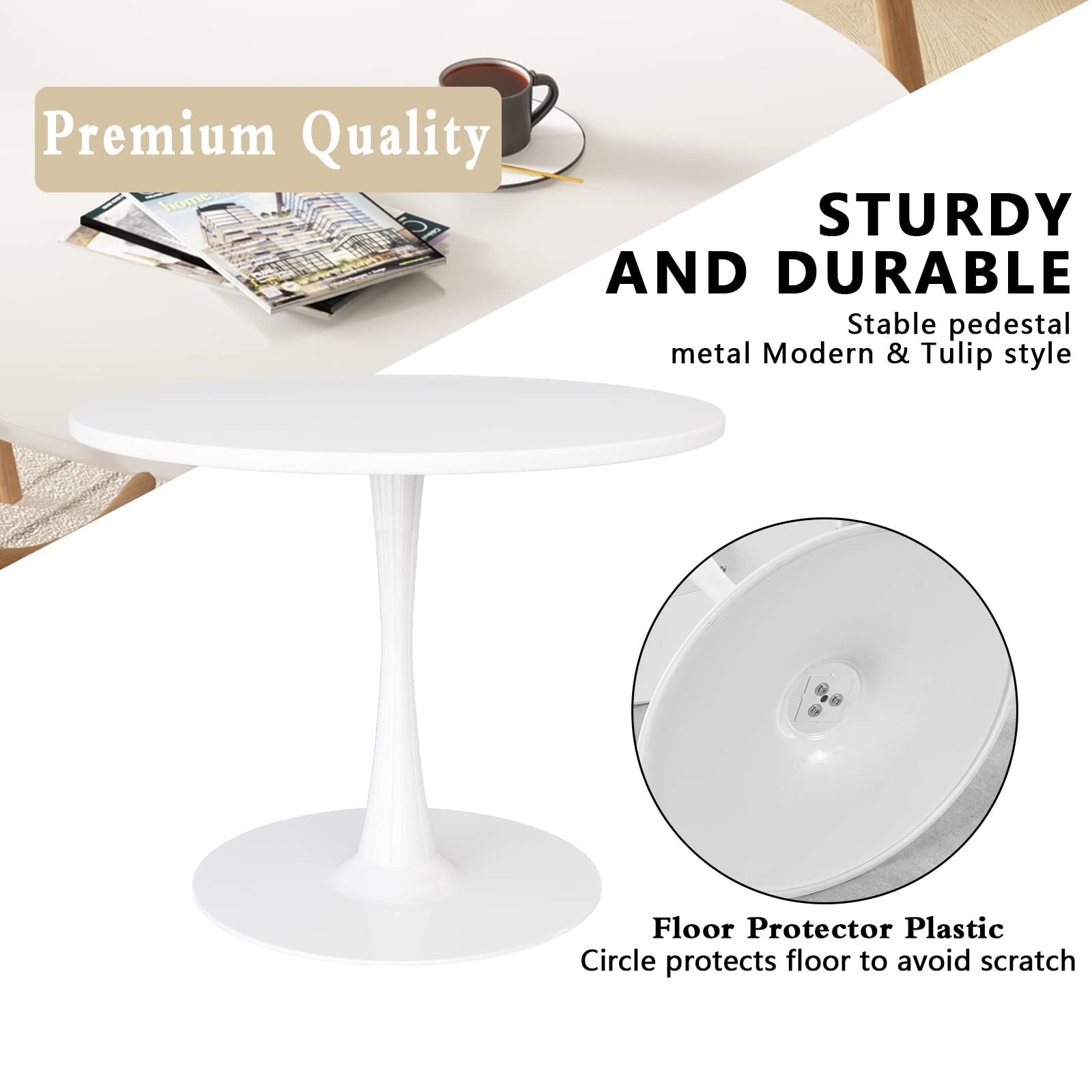 Premium Quality

STURDY AND DURABLE  
Stable pedestal metal Modern & Tulip style

Floor Protector Plastic  
Circle protects floor to avoid scratch