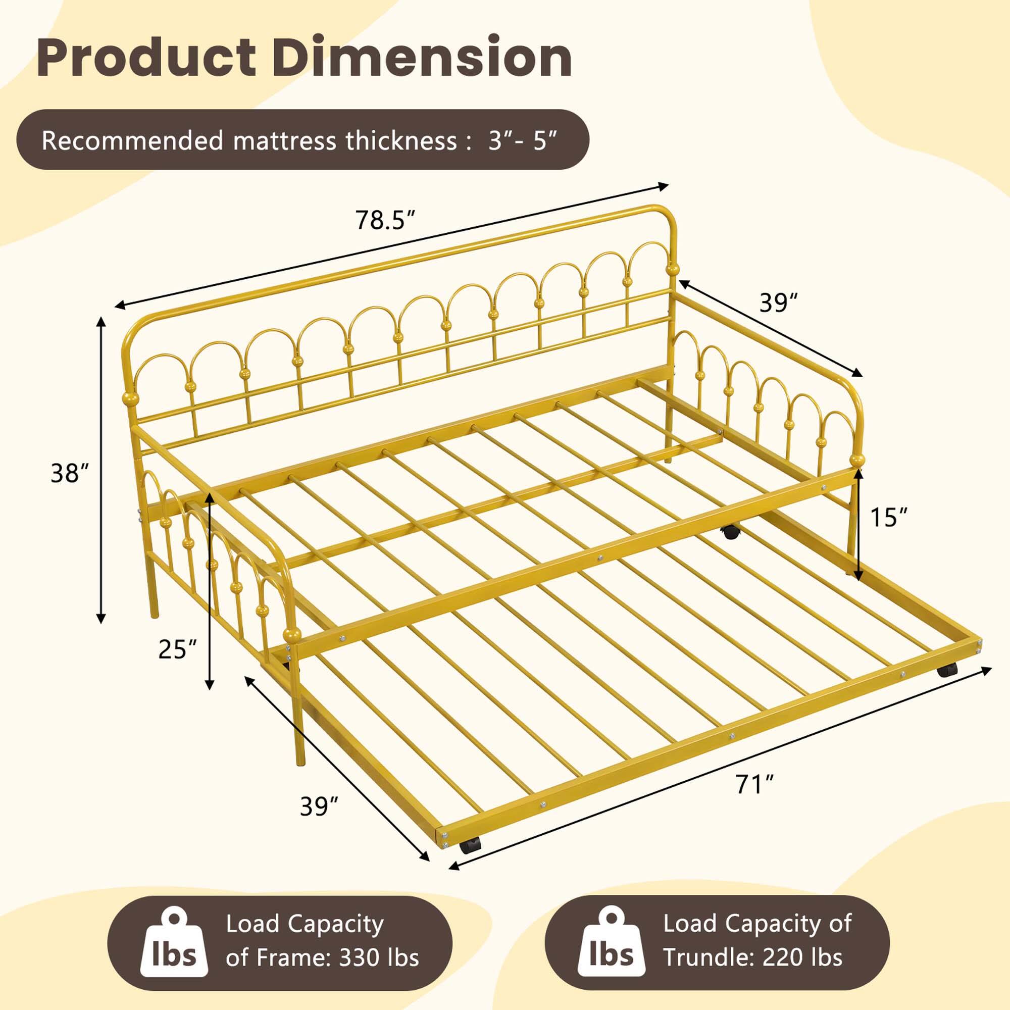 Product Dimension:
Recommended mattress thickness: 3"- 3"- 5"
78.5"
39"
38"
15"
25"
39"
71"
Ibs
Load Capacity of Frame: 330 lbs
Load Capacity of lbs Trundle: 220 lbs