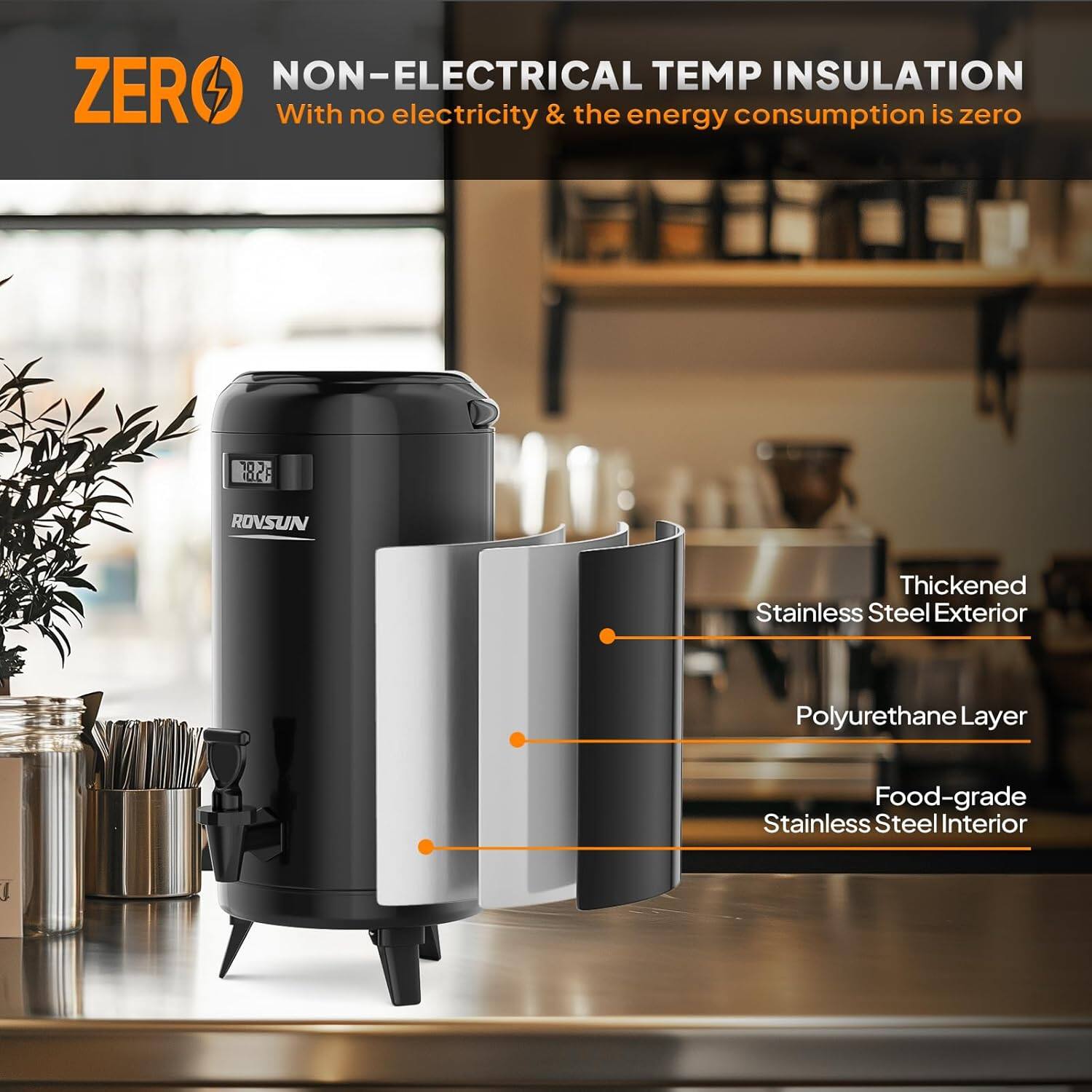 ZERO  
NON-ELECTRICAL TEMP INSULATION  
With no electricity & the energy consumption is zero  

102, 10.C6 ROVSUN  
Thickened Stainless Steel Exterior  
Polyurethane Layer  
Food-grade Stainless Steel Interior