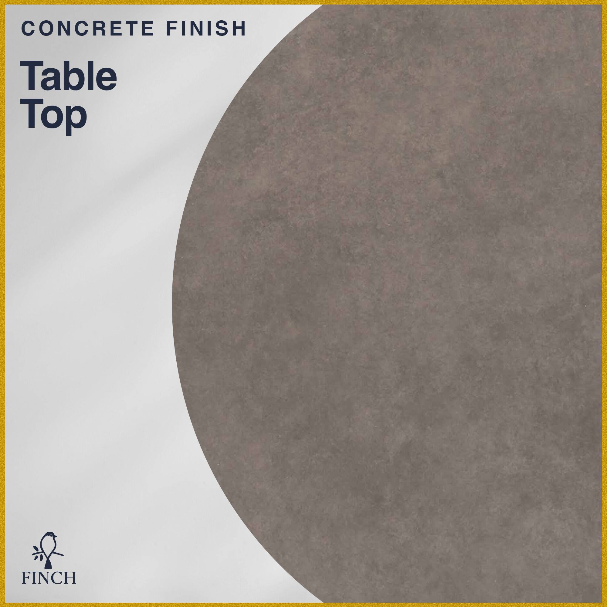 CONCRETE FINISH  
Table Top  
FINCH