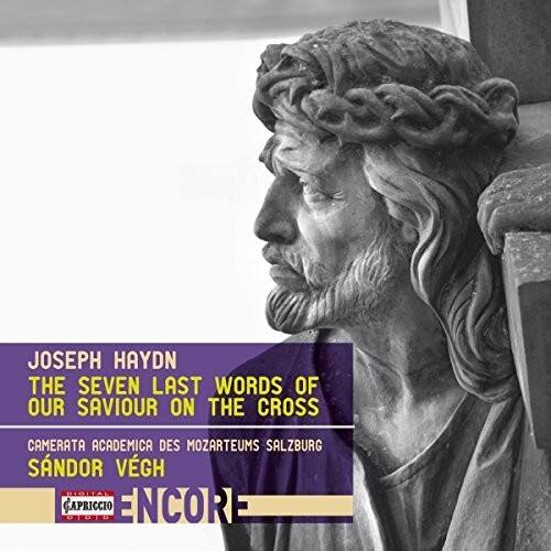 JOSEPH HAYDN  
THE SEVEN LAST WORDS OF OUR SAVIOUR ON THE CROSS  
CAMERATA ACADEMICA DES MOZARTEUMS SALZBURG  
SÁNDOR VEGH  
CAPRICCIO  
ENCORE