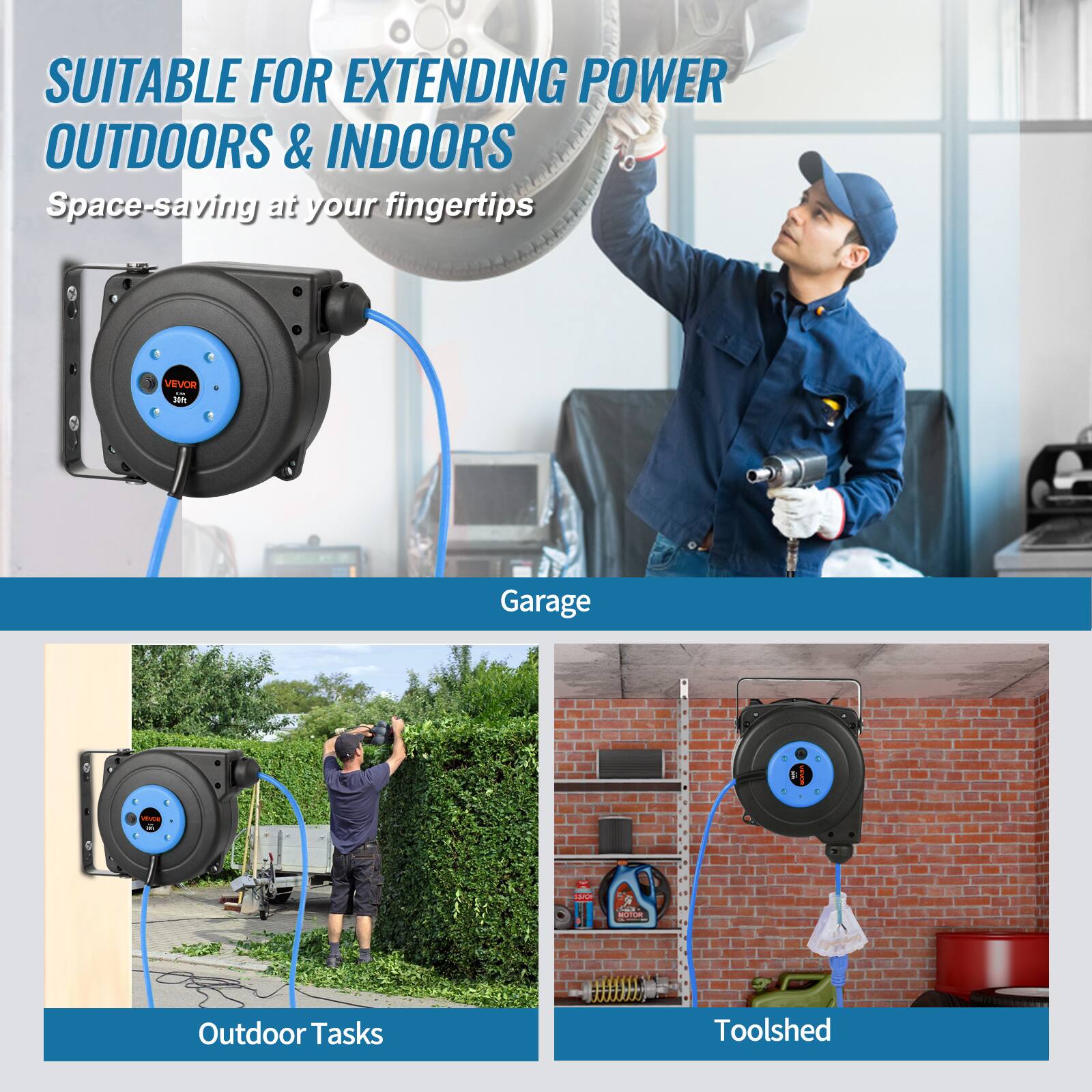 SUITABLE FOR EXTENDING POWER OUTDOORS & INDOORS  
Space-saving at your fingertips

VEVOR 30

Garage

Outdoor Tasks

Toolshed