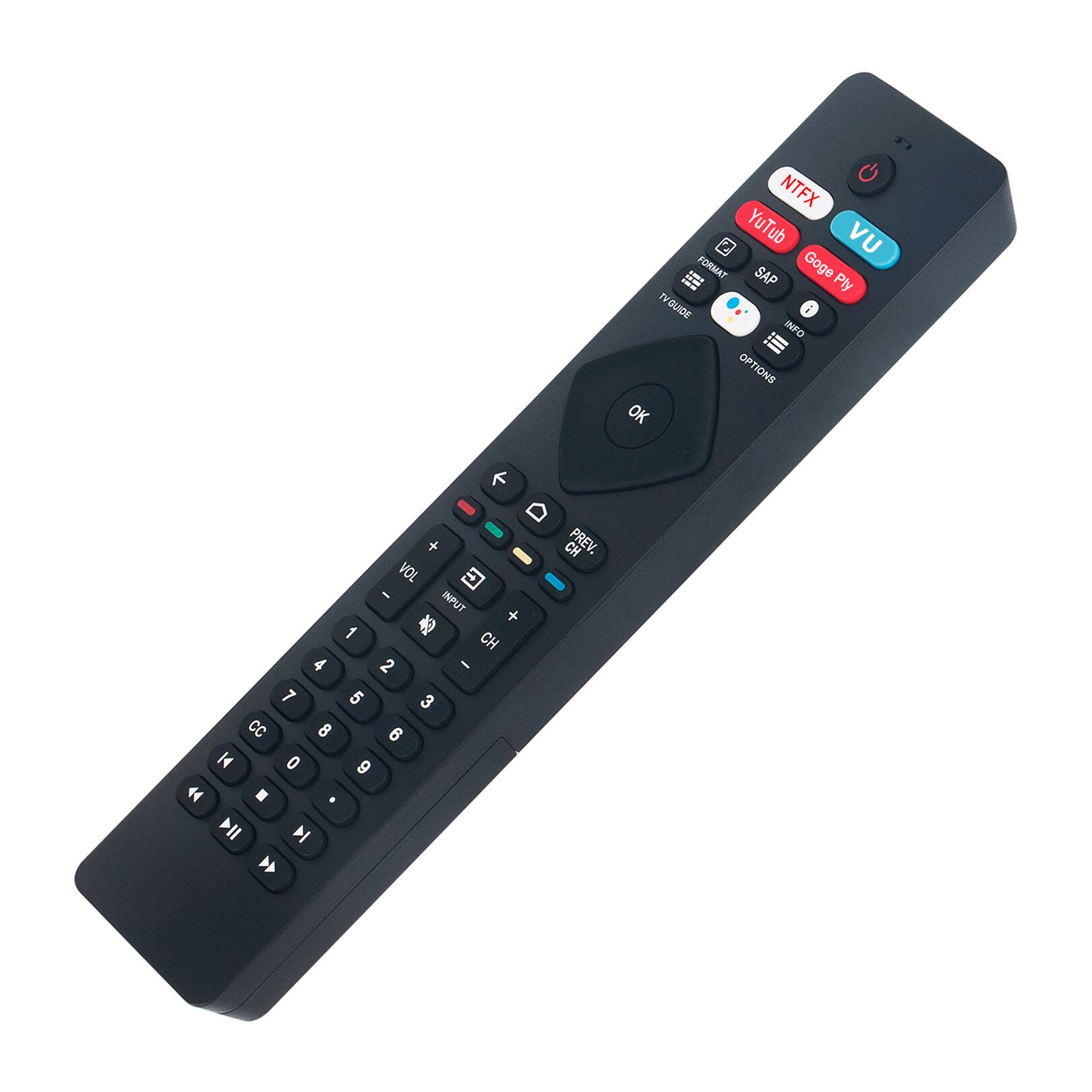 NTFX  
YouTube  
VU  
SAP  
Google Play  
TV GUIDE  
INFO  
OPTIONS  
OK  
VOL +  
VOL -  
INPUT +  
CH +  
CH -  
1  
2  
3  
4  
5  
6  
7  
8  
9  
0  
CC  
K4  
PREV