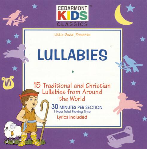 CEDARMONT KIDS CLASSICS

Little David Presents

LULLABIES

15 Traditional and Christian Lullabies from Around the World

30 MINUTES PER SECTION

1 Hour Total Playing Time

Lyrics Included