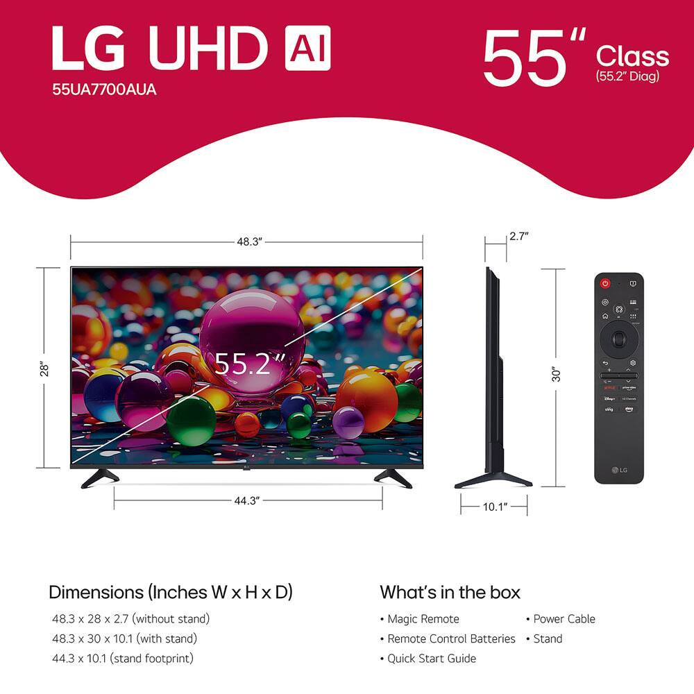 LG UHD AI 55UA7700AUA  
55" Class (55.2" Diag)  

Dimensions (Inches W x H x D)  
- 48.3 x 28 x 2.7 (without stand)  
- 48.3 x 30 x 10.1 (with stand)  
- 44.3 x 10.1 (stand footprint)  

What's in the box  
- Magic Remote  
- Remote Control Batteries  
- Power Cable  
- Stand  
- Quick Start Guide