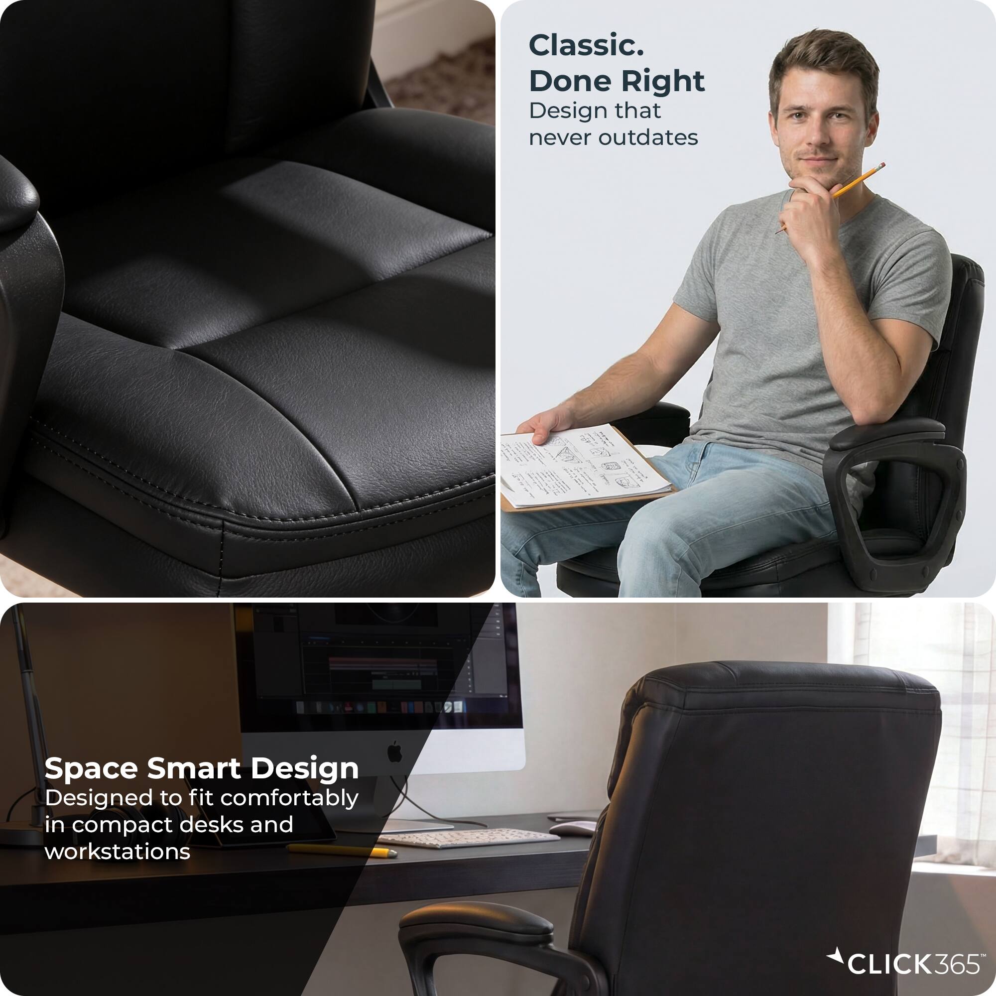 Classic.  
Done Right  
Design that never outdates  

Space Smart Design  
Designed to fit comfortably in compact desks and workstations  

CLICK365