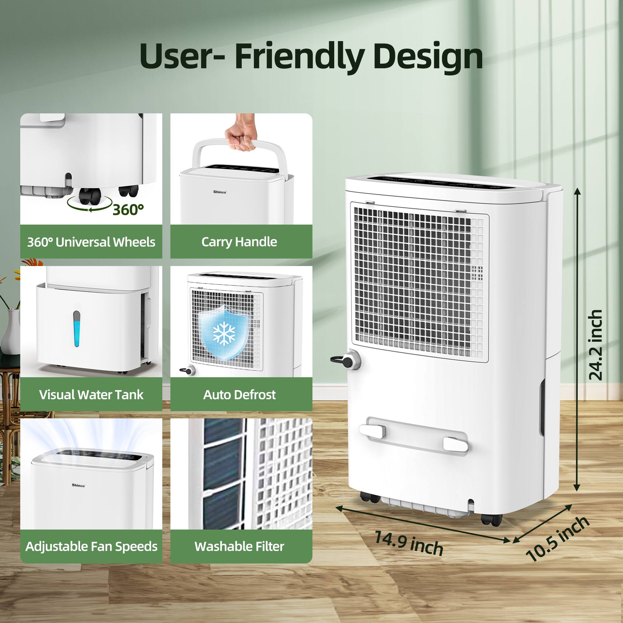 User-Friendly Design

- 360° Universal Wheels
- Carry Handle
- Visual Water Tank
- Auto Defrost
- Adjustable Fan Speeds
- Washable Filter

Dimensions:
- Height: 24.2 inches
- Width: 14.9 inches
- Depth: 10.5 inches