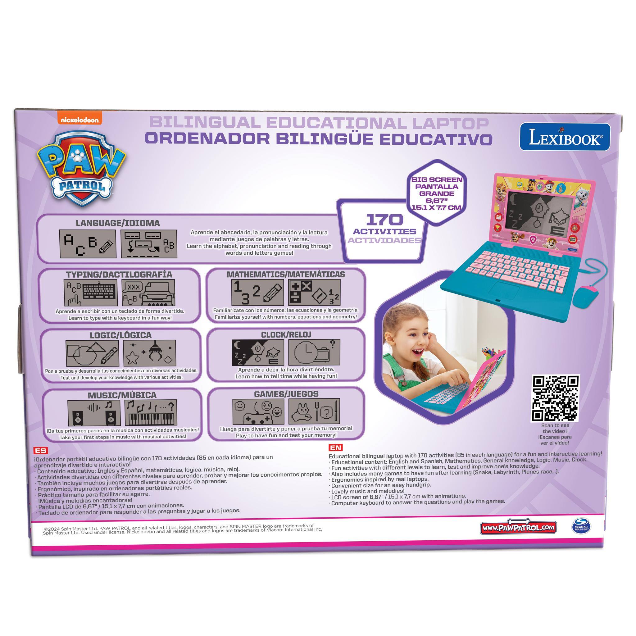 nicxelodeon BILINGUAL EDUCATIONAL LAPTOP ORDENADOR BILINGUE EDUCATIVO LEXIBOOK PAW PATROL PANTALLA GRANDE 6.87- 18.1 CM LANGUAGE/IDIOMA 170 Aprende abecedario pronunciación lectura ACTIVIDADES mediante iegos palabras etras ACTIVIDADES Learn alphabet pronunciation reading through words etters games! TYPING/DACTILOGRAFIA MATHEMATICS/MATEMATICAS 1 2 3 Agrende escribir Seclado turma avertala. Familiarizate nomeros crusciones oeometria Leare keyboed Familiarian yoorr numbers. martione geometry! LOGIC/LGICA CLOCK/RELOJ pinorbee decarplta  Bras TUAN develop knowhedge - AURES  earn virtiendote. while having MUSIC/MSICA GAMES/JUEGOS primeros masica ACTIVINANES icar Mtiral IITI Uvegs NrtUTE - prueba memorial memory Turanea Educational Mlingual laptop activities language interactive earning! Ordenachor educativo bilingue actividades ii