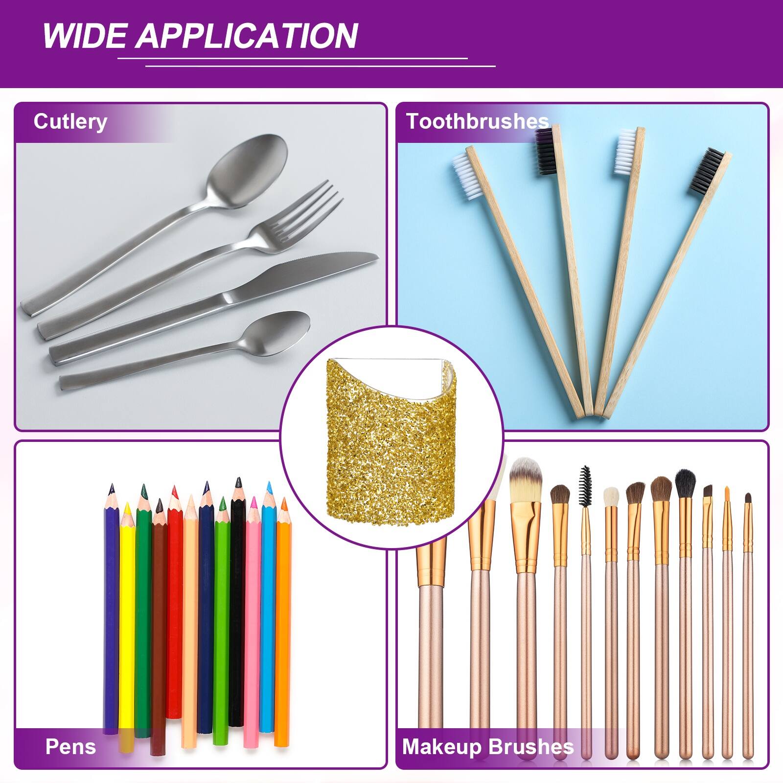 WIDE APPLICATION

- Cutlery
- Toothbrushes
- Pens
- Makeup Brushes