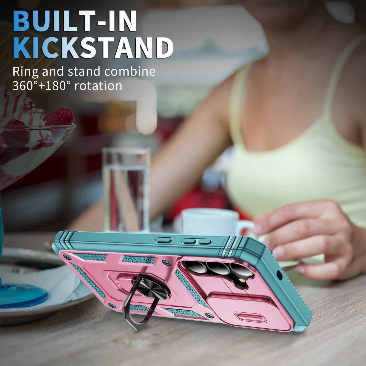 BUILT-IN KICKSTAND  
Ring and stand combine 360°+180° rotation