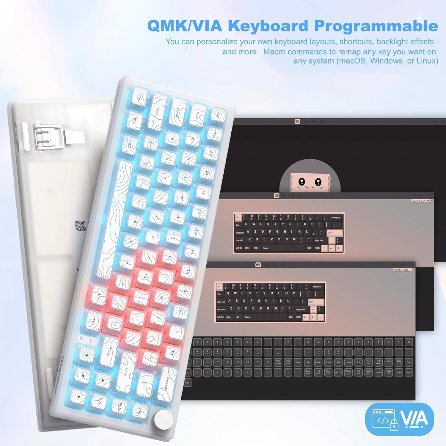 QMK/VIA Keyboard Programmable  
You can personalize your own keyboard layouts, shortcuts, backlight effects, and more. Macro commands to remap any key you want on any system (macOS, Windows, or Linux)