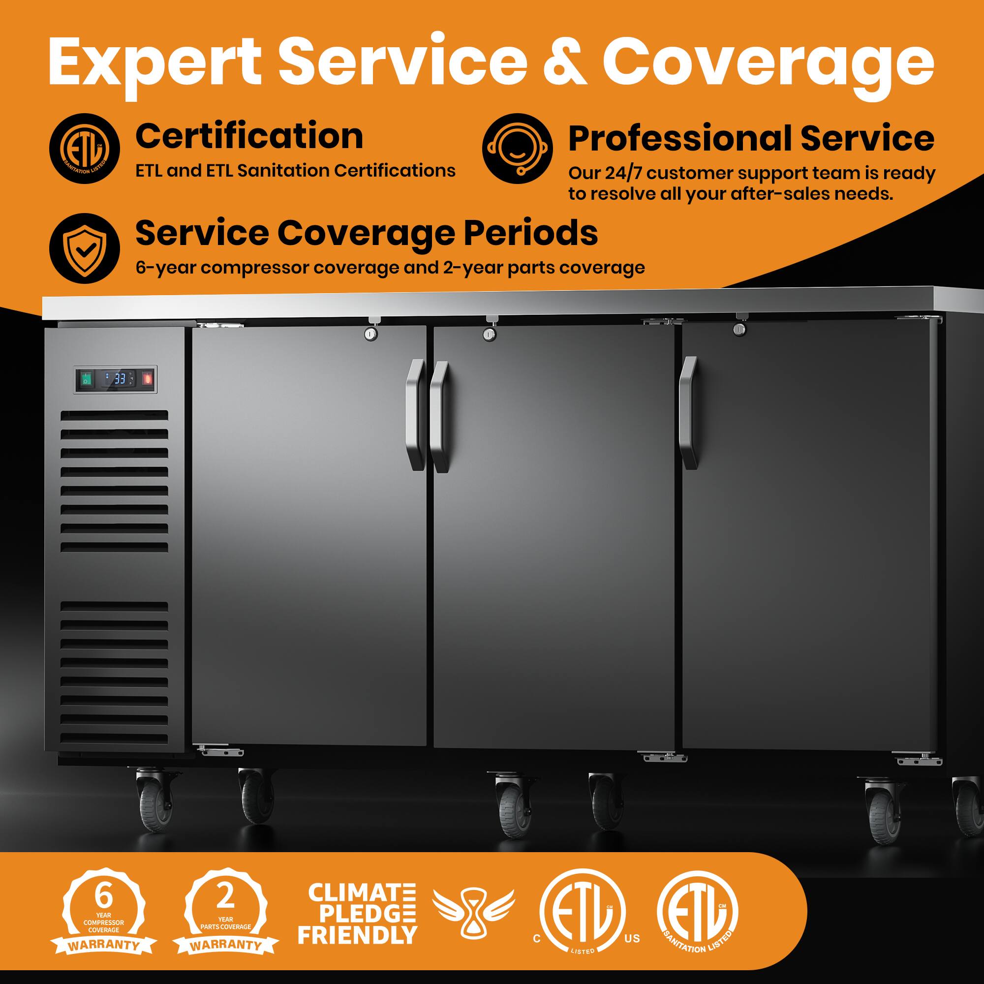 Expert Service & Coverage

Certification
ETL and ETL Sanitation Certifications

Professional Service
Our 24/7 customer support team is ready to resolve all your after-sales needs.

Service Coverage Periods
6-year compressor coverage and 2-year parts coverage

6-year compressor coverage
2-year parts coverage

CLIMATE PLEDGE FRIENDLY

ETL LISTED
ETL SANITATION LISTED