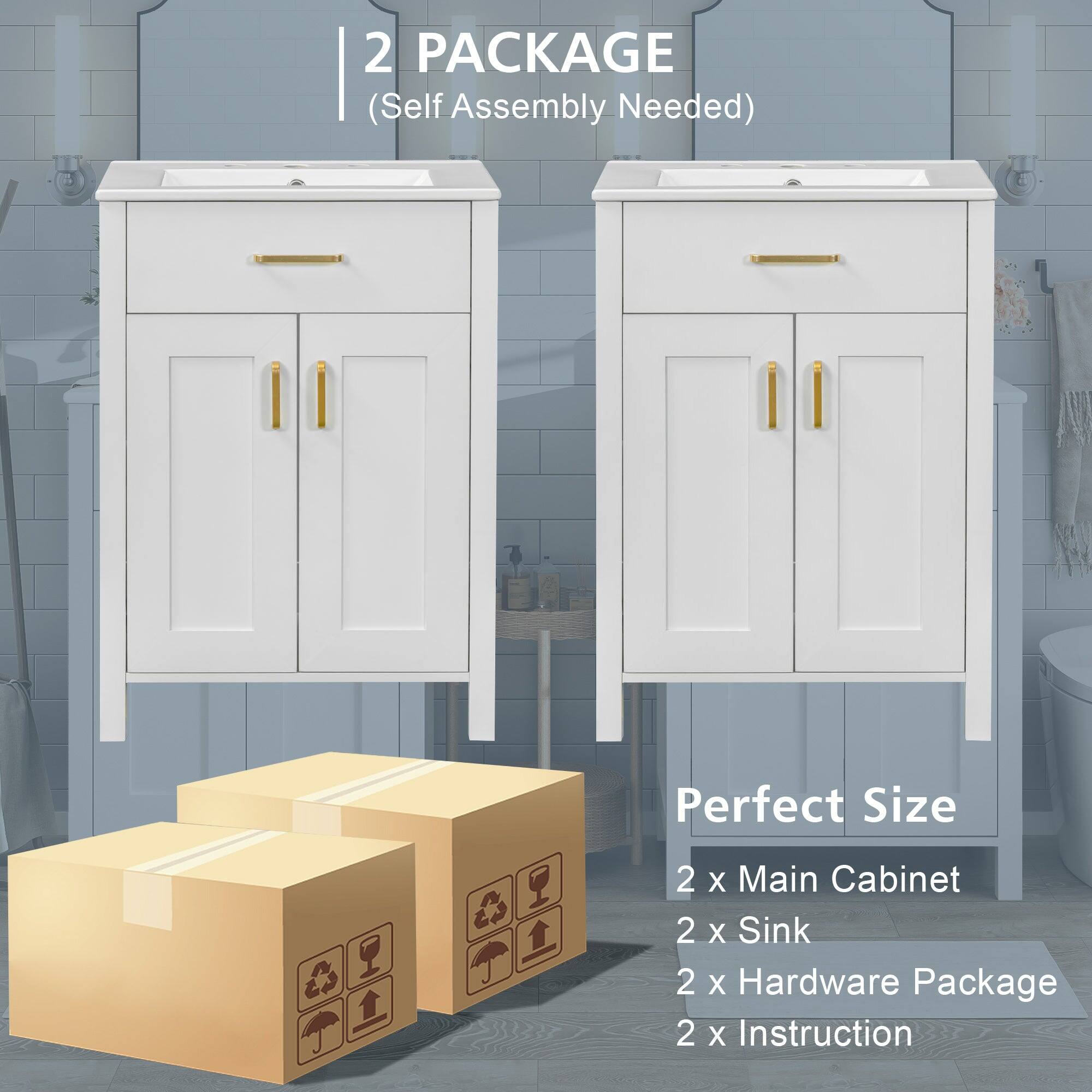 2 PACKAGE  
(Self Assembly Needed)  

Perfect Size  
2 x Main Cabinet  
2 x Sink  
2 x Hardware Package  
2 x Instruction