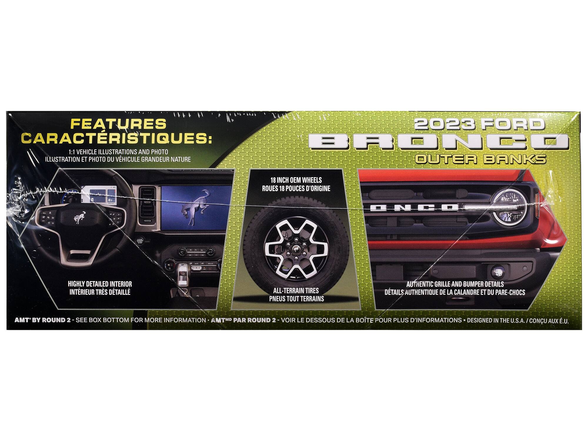 FEATURES  
CARACTERISTIQUES:  
1:1 VEHICLE ILLUSTRATIONS AND PHOTO  
ILLUSTRATION ET PHOTO DU VÉHICULE GRANDEUR NATURE  
18 INCH OEM WHEELS  
ROUES 18 POUCES D'ORIGINE  
HIGHLY DETAILED INTERIOR  
INTERIEUR TRÈS DÉTAILLÉ  
ALL-TERRAIN TIRES  
PNEUS TOUT TERRAINS  
AUTHENTIC GRILLE AND BUMPER DETAILS  
DÉTAILS AUTHENTIQUE DE LA CALANDRE ET DU PARE-CHOCS  
AMT BY ROUND 2 - SEE BOX BOTTOM FOR MORE INFORMATION  
AMT® PAR ROUND 2 - VOIR LE DESSOUS DE LA BOÎTE POUR PLUS D'INFORMATIONS  
DESIGNED IN THE U.S.A. / CONÇU AUX É.U.