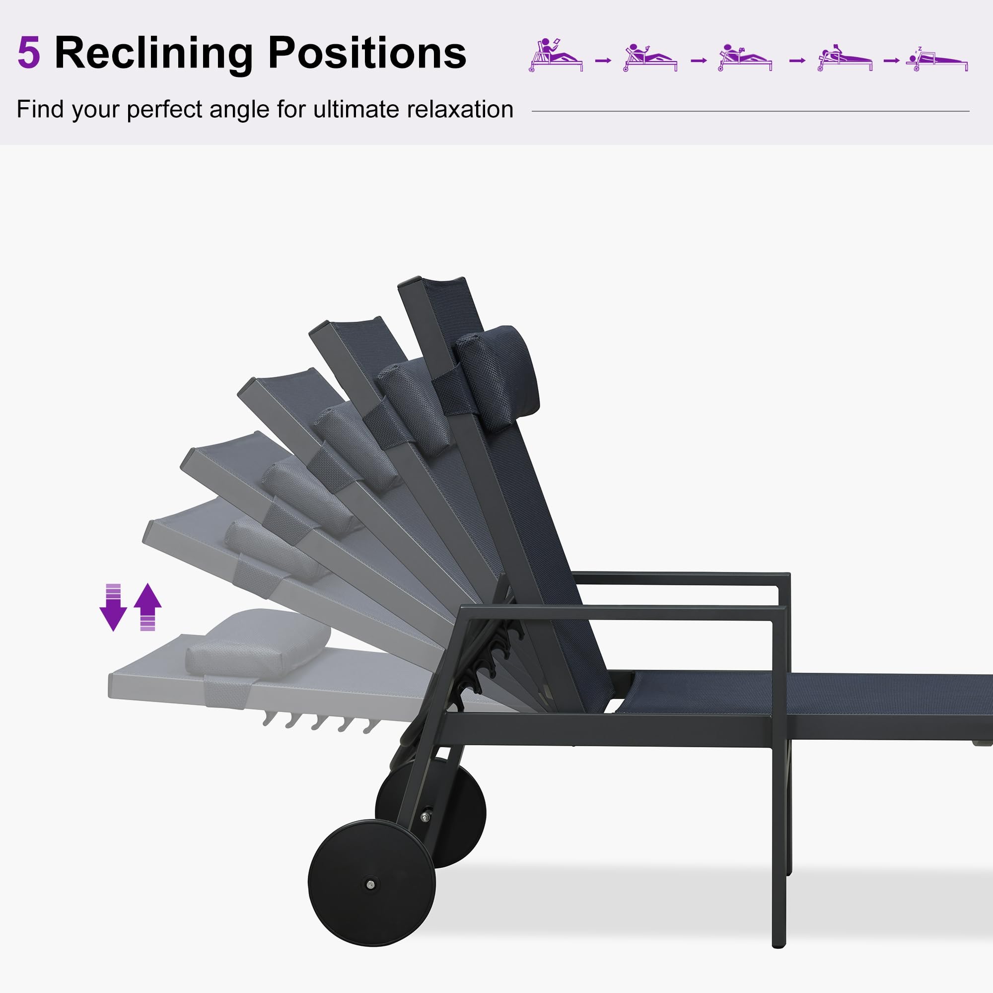 5 Reclining Positions  
Find your perfect angle for ultimate relaxation