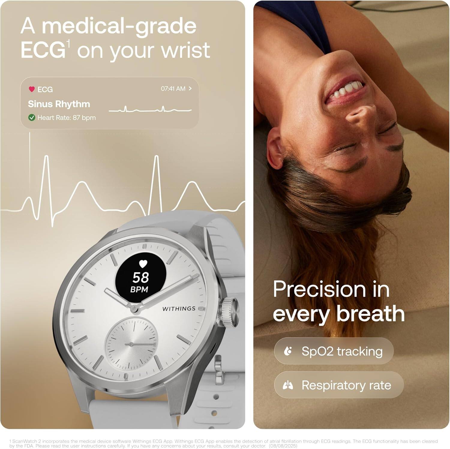 A medical-grade ECG on your wrist  
ECG  
Sinus Rhythm  
Heart Rate: 87 bpm  
07:41 AM  

58 BPM  

WITHINGS / Precision in every breath  
SpO2 tracking  
Respiratory rate  

ScarWatch 3 incorporates the medical device software Withings ECG App. The ECG functionality has been cleared by the FDA. Please read the user instructions carefully. If you have any concerns about your results, consult your doctor. (08/08/2025)