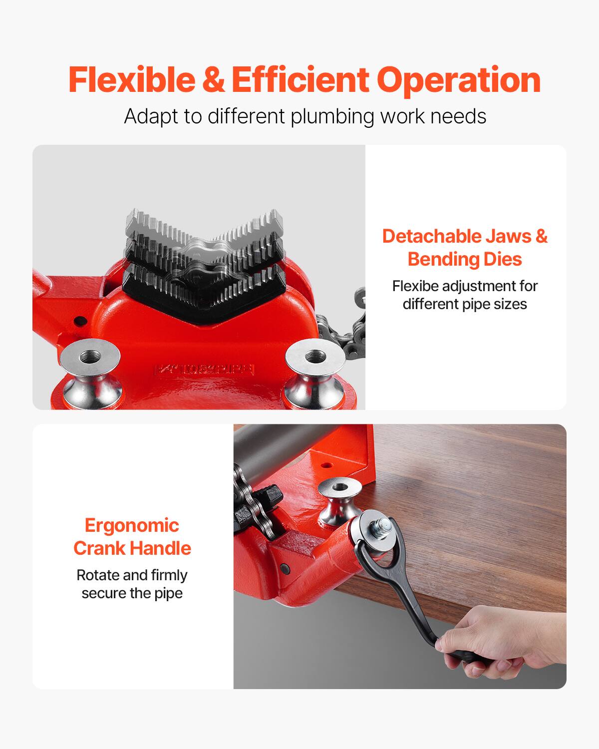 Flexible & Efficient Operation  
Adapt to different plumbing work needs  

Detachable Jaws & Bending Dies  
Flexible adjustment for different pipe sizes  

Ergonomic Crank Handle  
Rotate and firmly secure the pipe