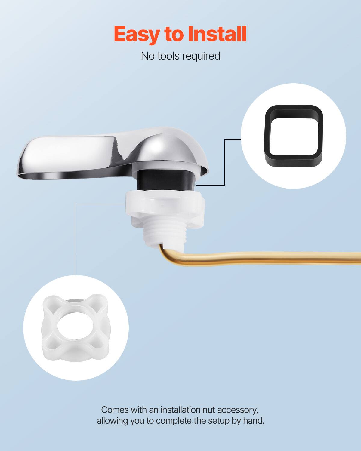 Easy to Install  
No tools required  

Comes with an installation nut accessory, allowing you to complete the setup by hand.