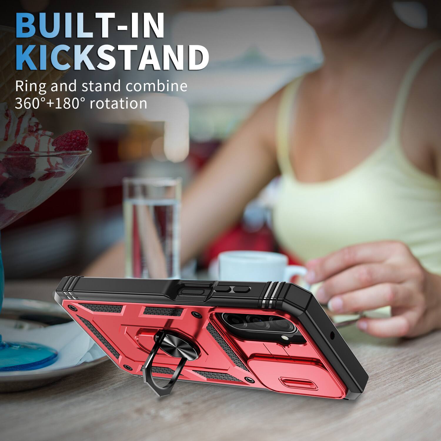 BUILT-IN KICKSTAND  
Ring and stand combine 360°+180° rotation