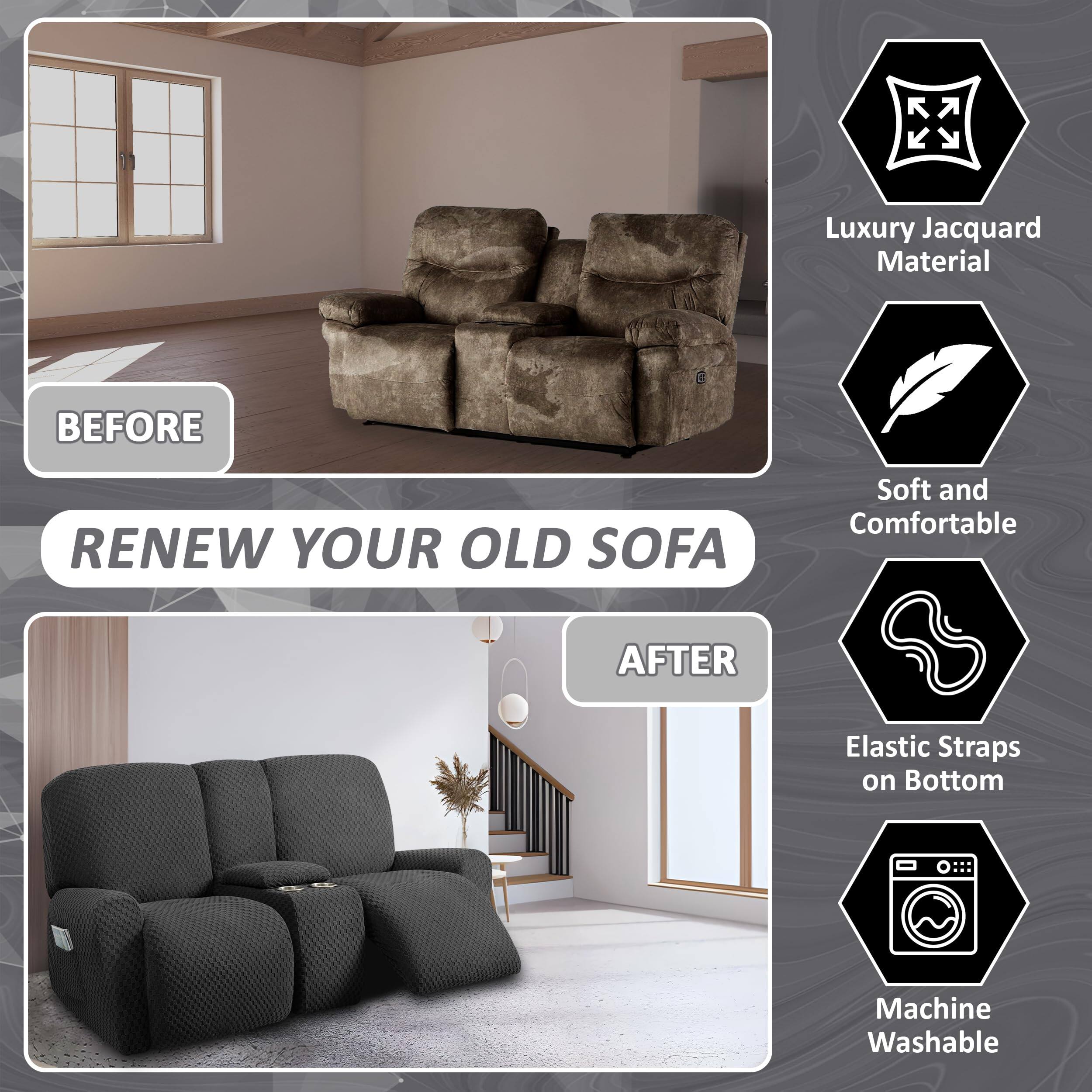 **BEFORE**

**RENEW YOUR OLD SOFA**

**AFTER**

- Luxury Jacquard Material
- Soft and Comfortable
- Elastic Straps on Bottom
- Machine Washable
